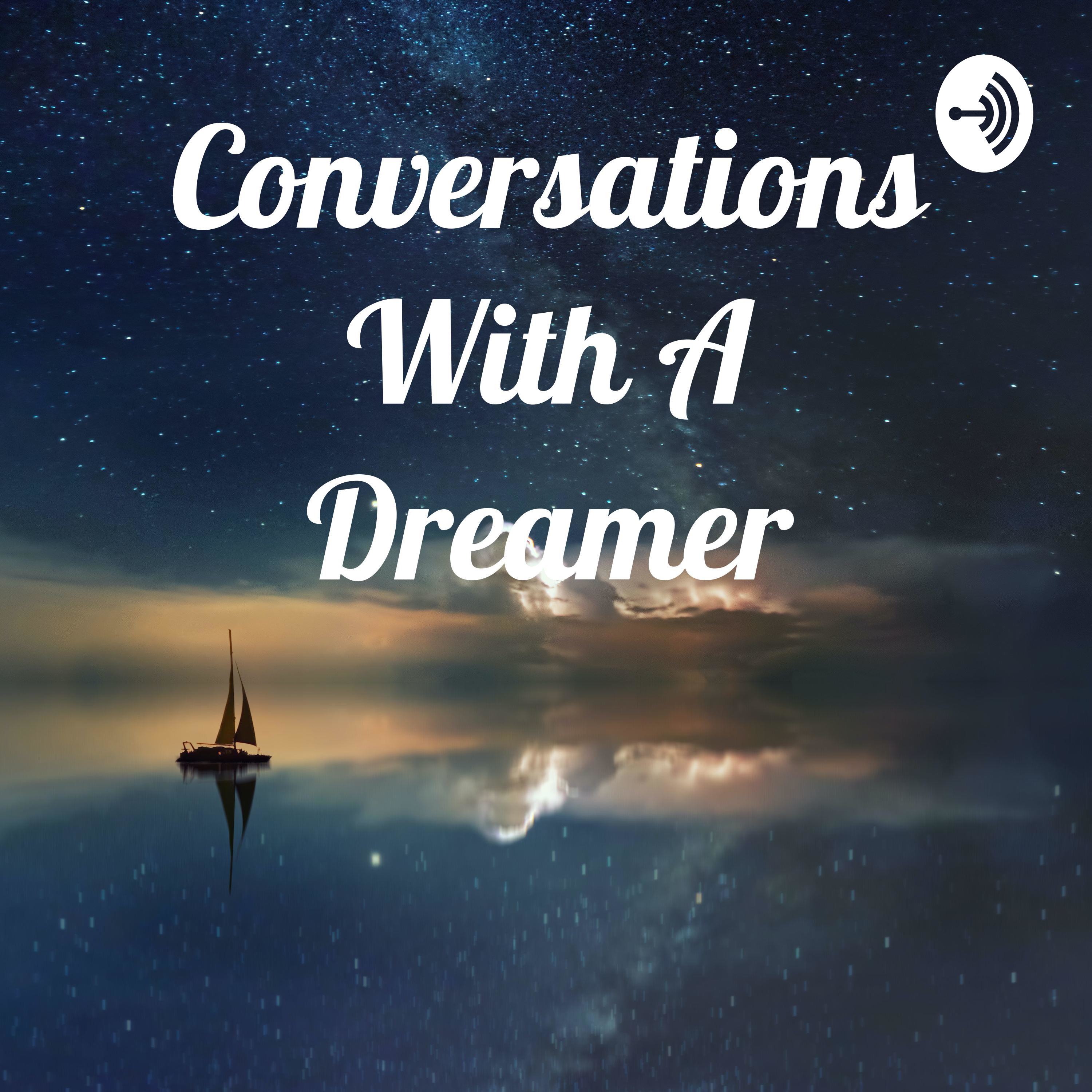 Conversations With A Dreamer
