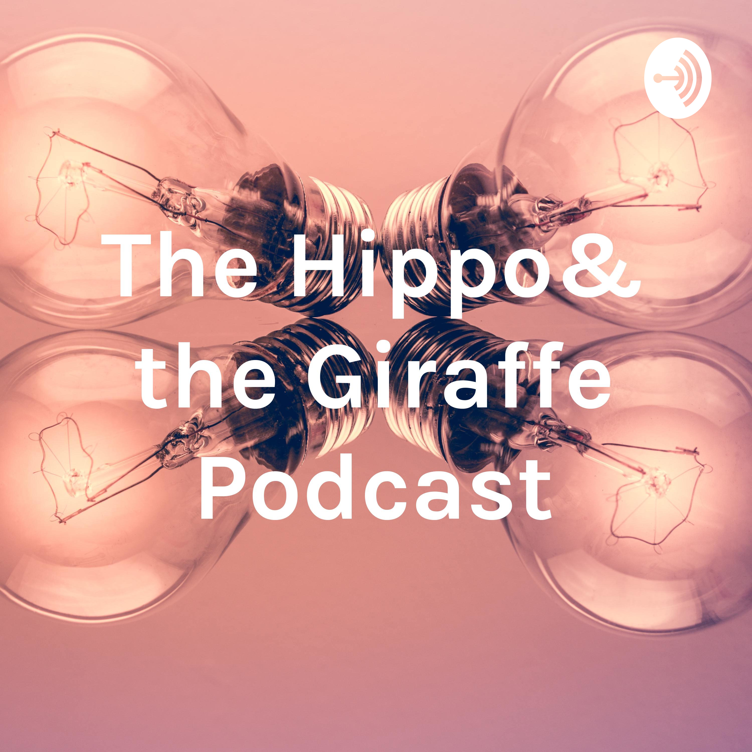 The Hippo& the Giraffe Podcast
