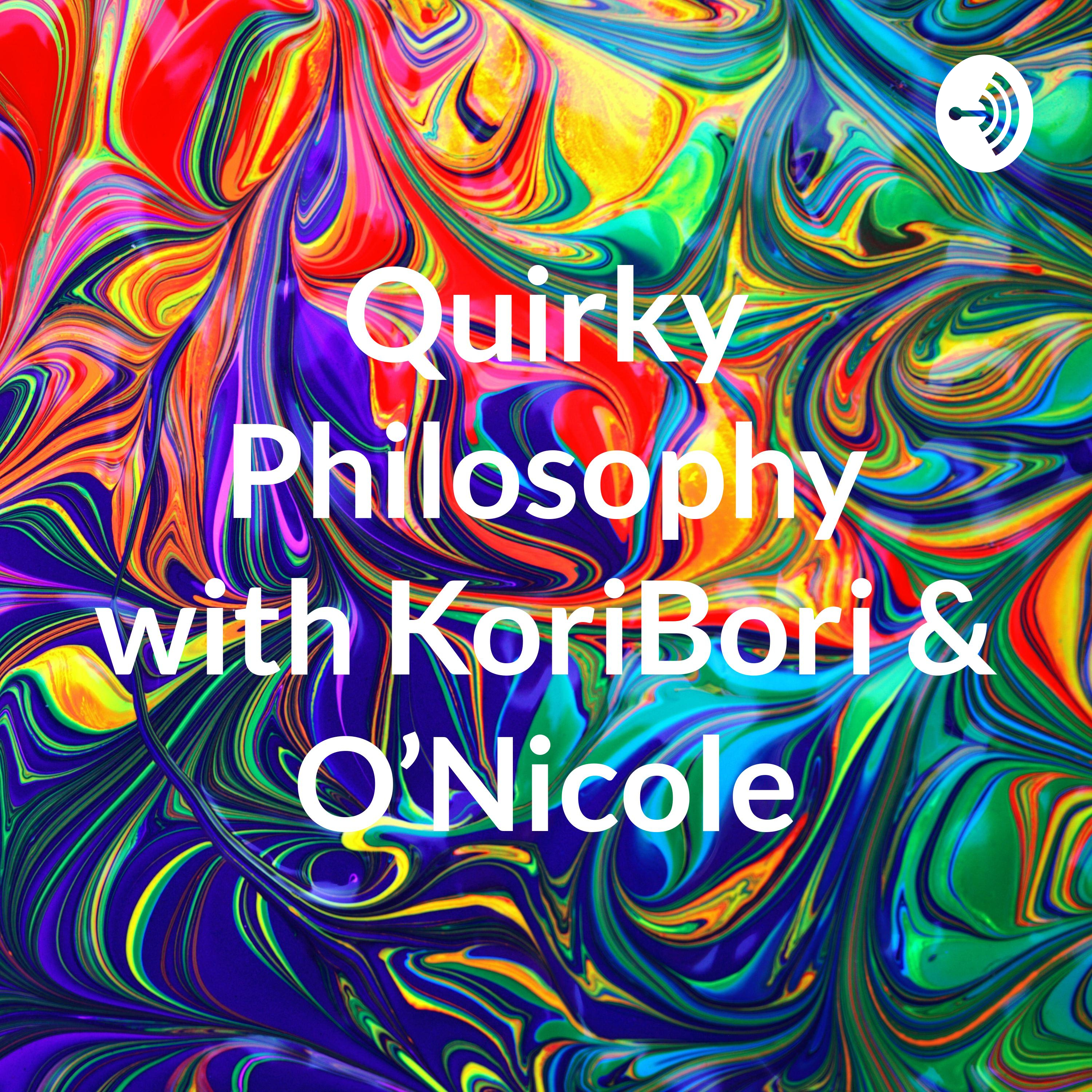 Quirky Philosophy with KoriBori & O’Nicole