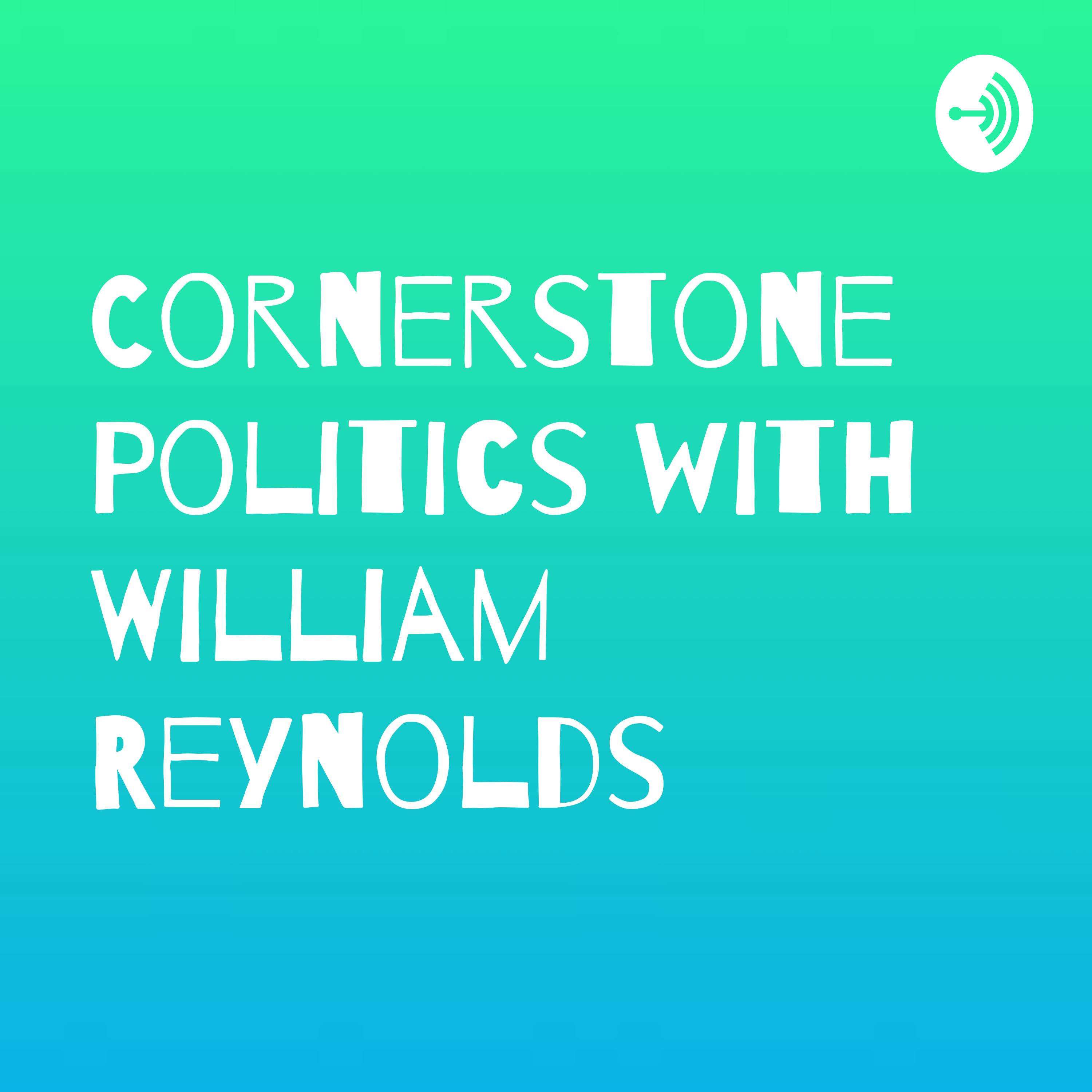 Cornerstone Politics with William Reynolds