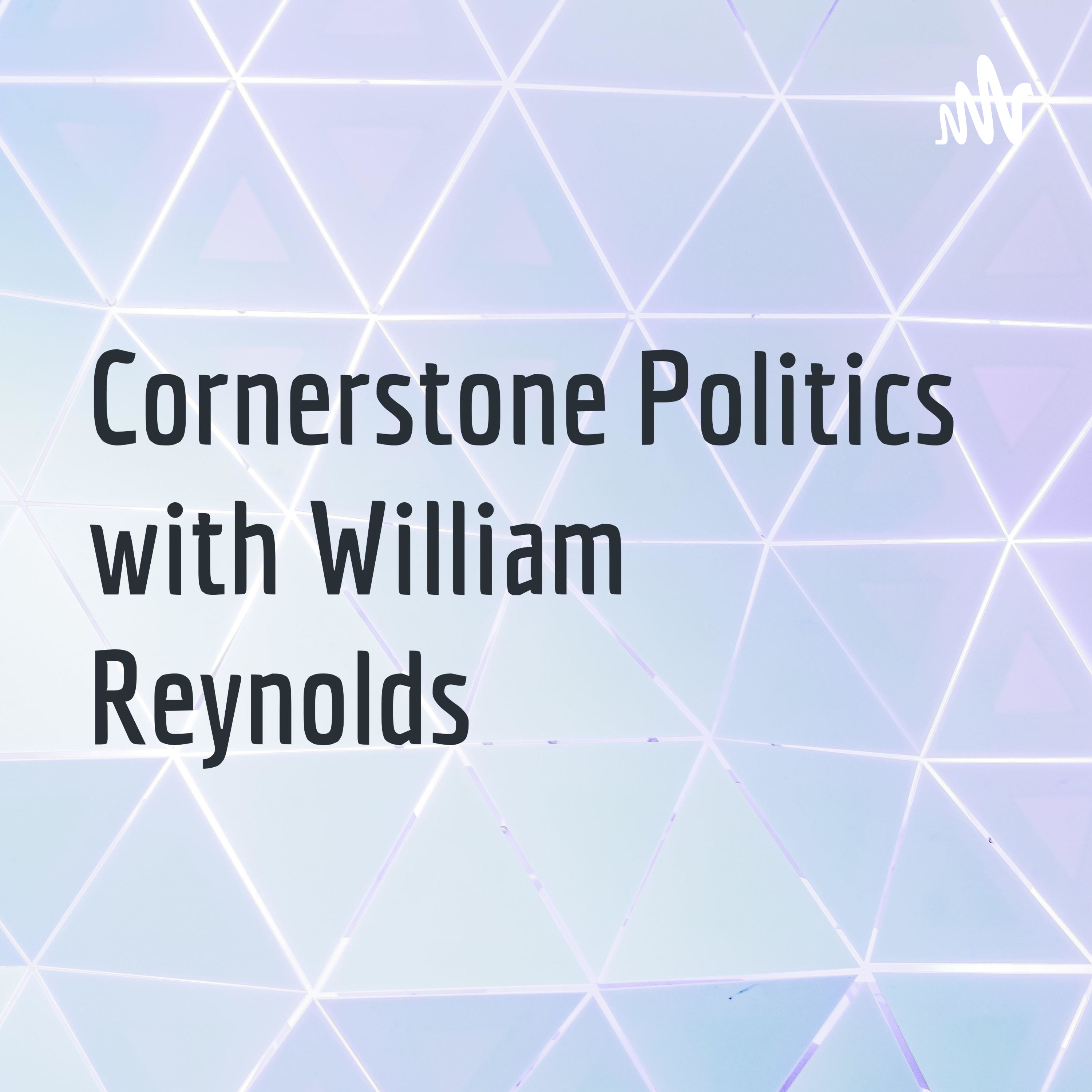 Cornerstone Politics with William Reynolds