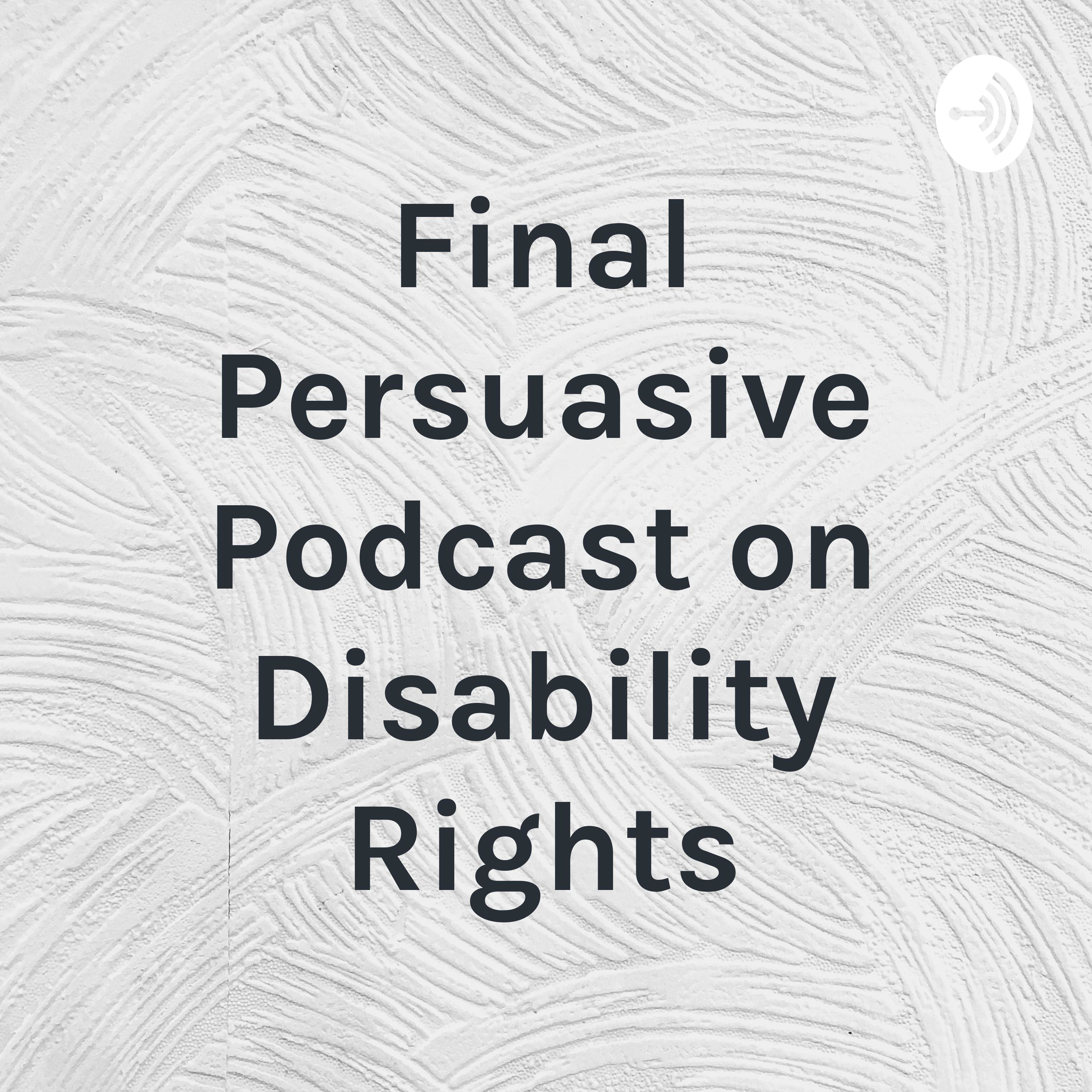 Final Persuasive Podcast on Disability Rights