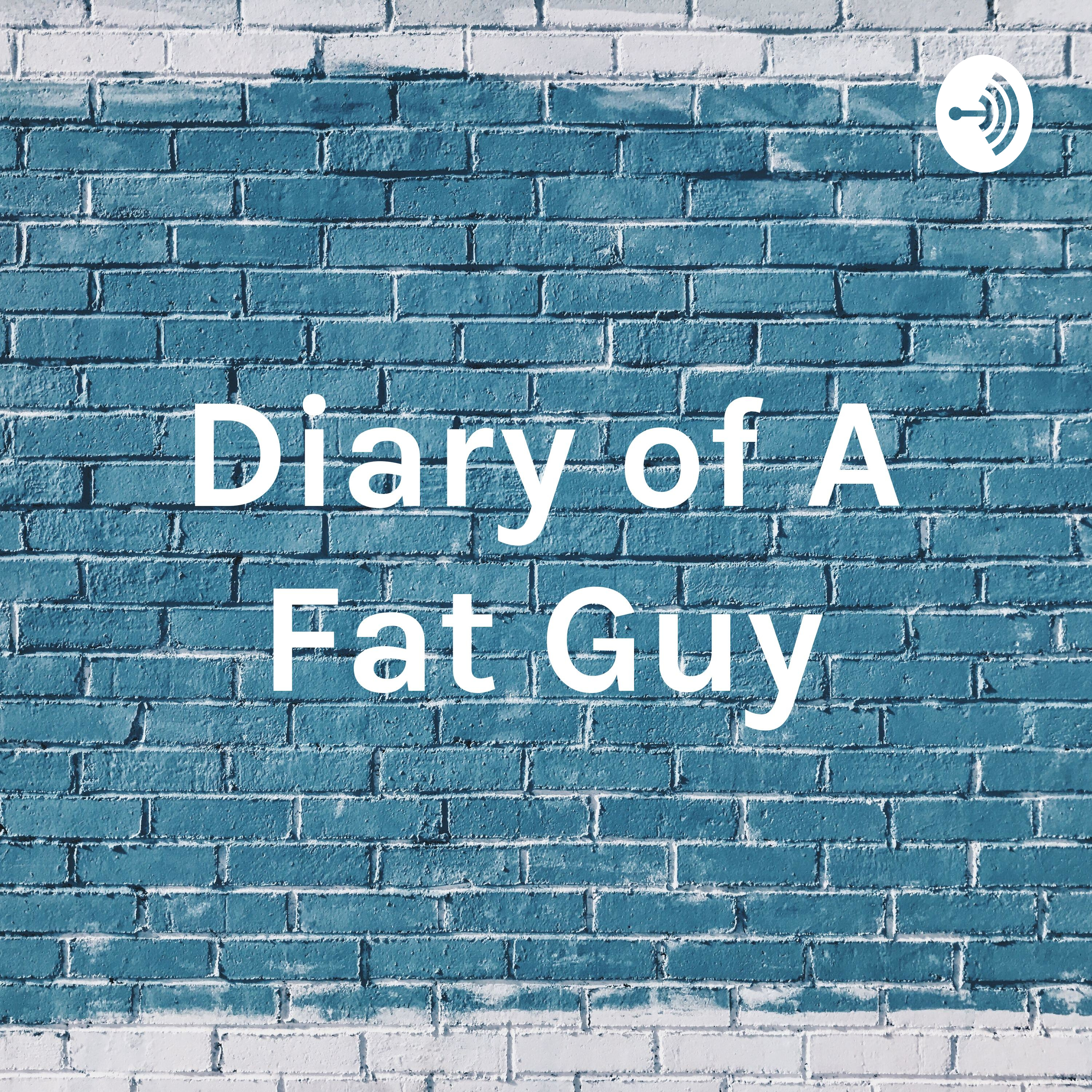 Diary of A Fat Guy