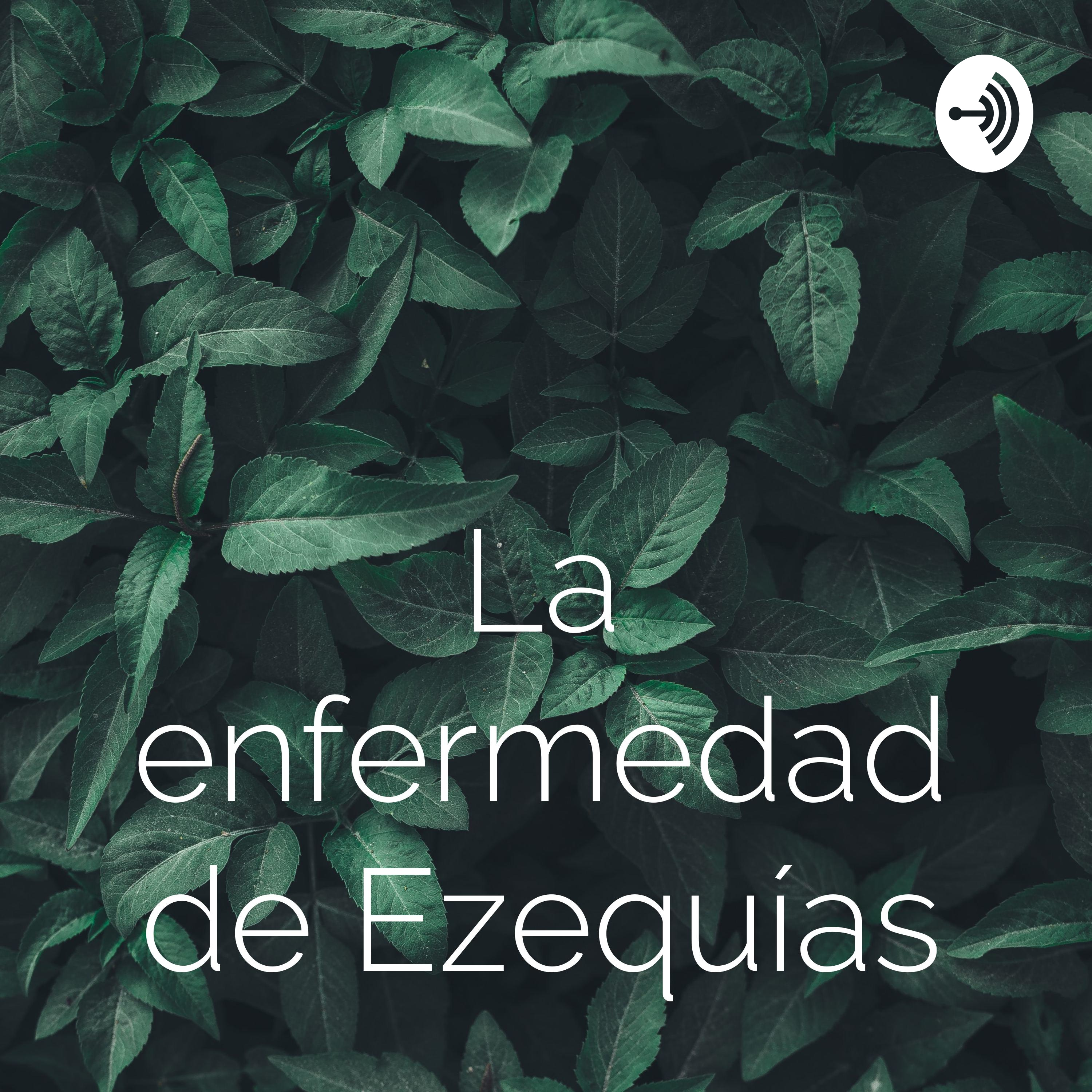 La enfermedad de Ezequías podcast artwork