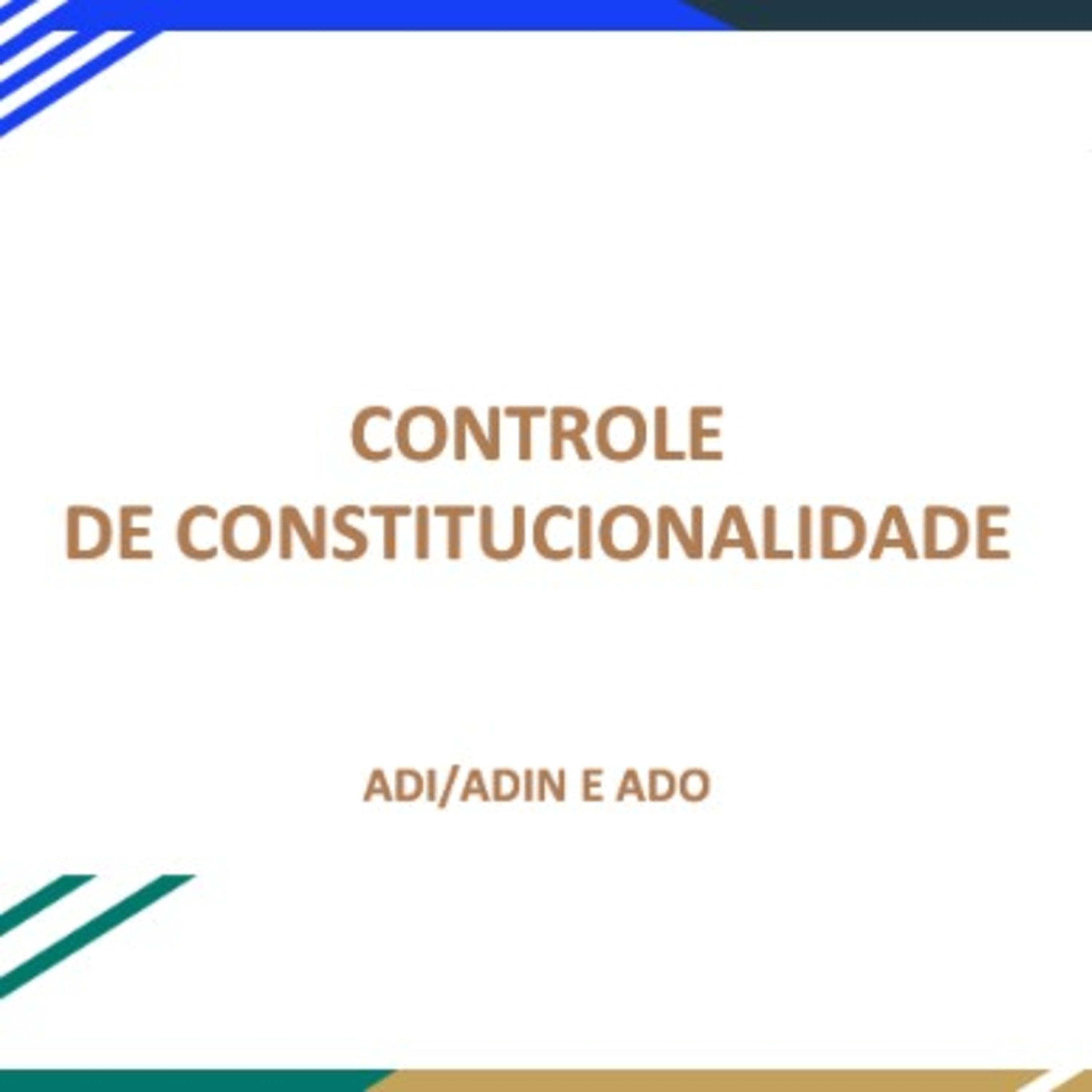 Controle De Constitucionalidade ( ADI/ADIN E ADO)