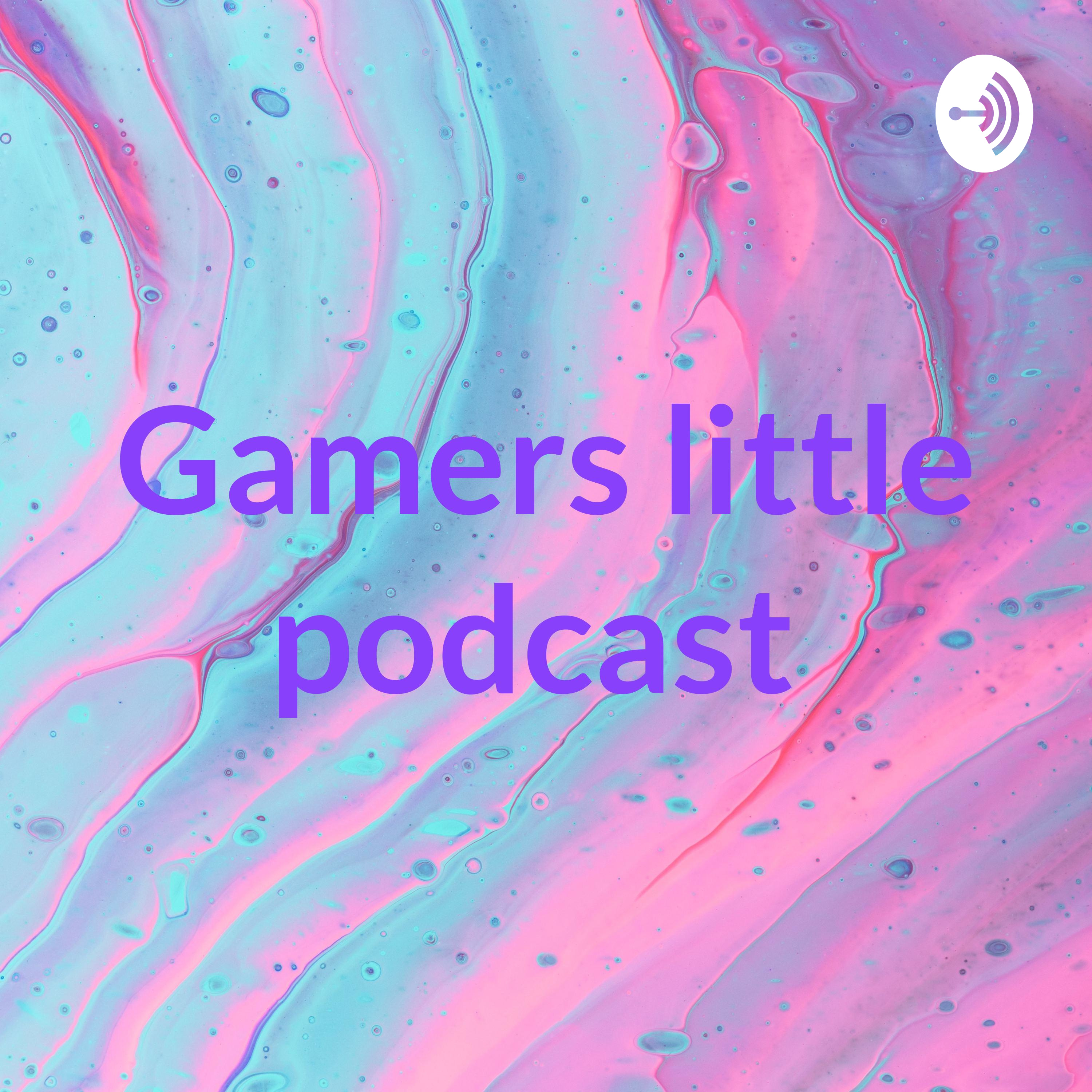 Gamers little podcast 