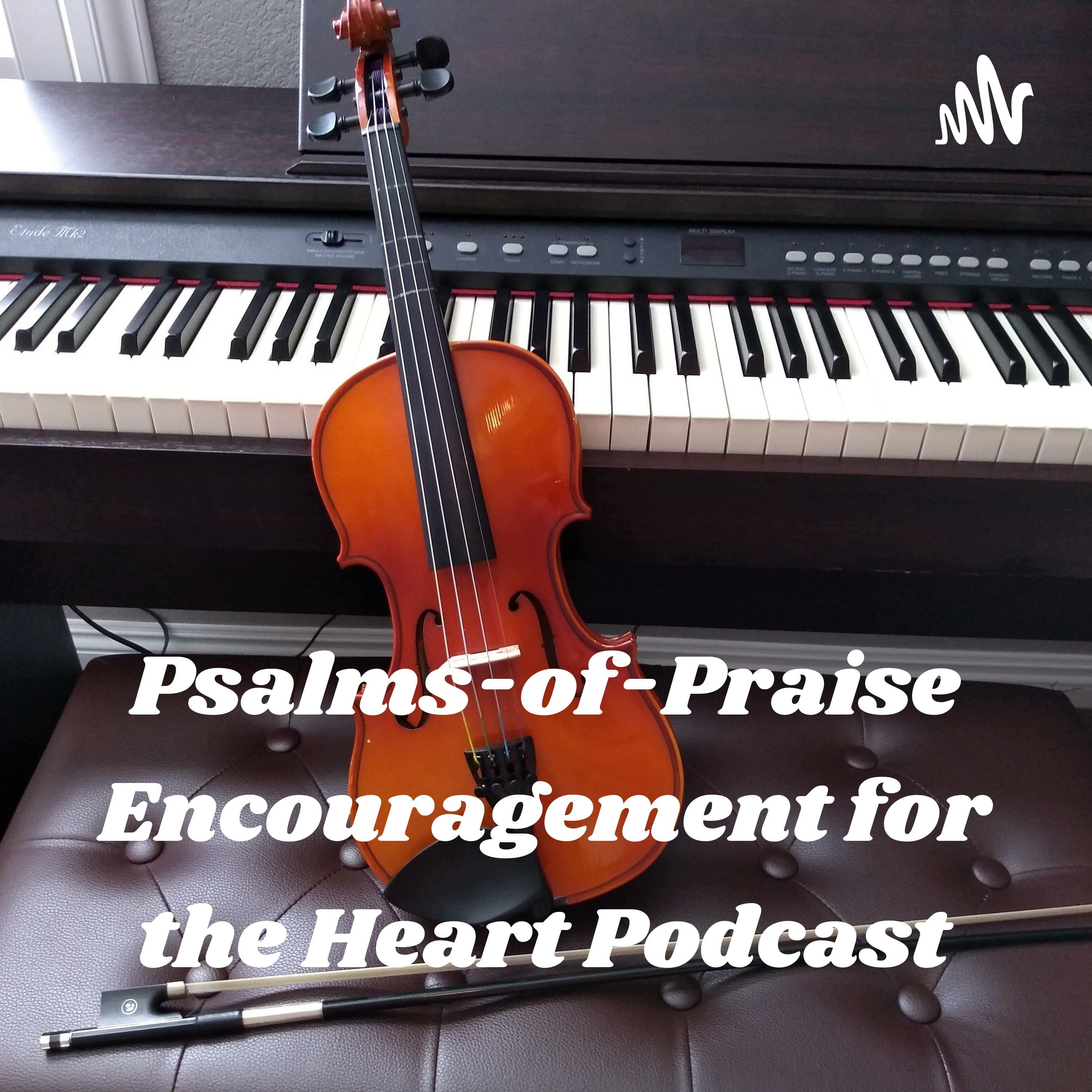 Psalms-of-Praise Encouragement for the Heart Podcast - Read by Evangelist Pamela Smith
