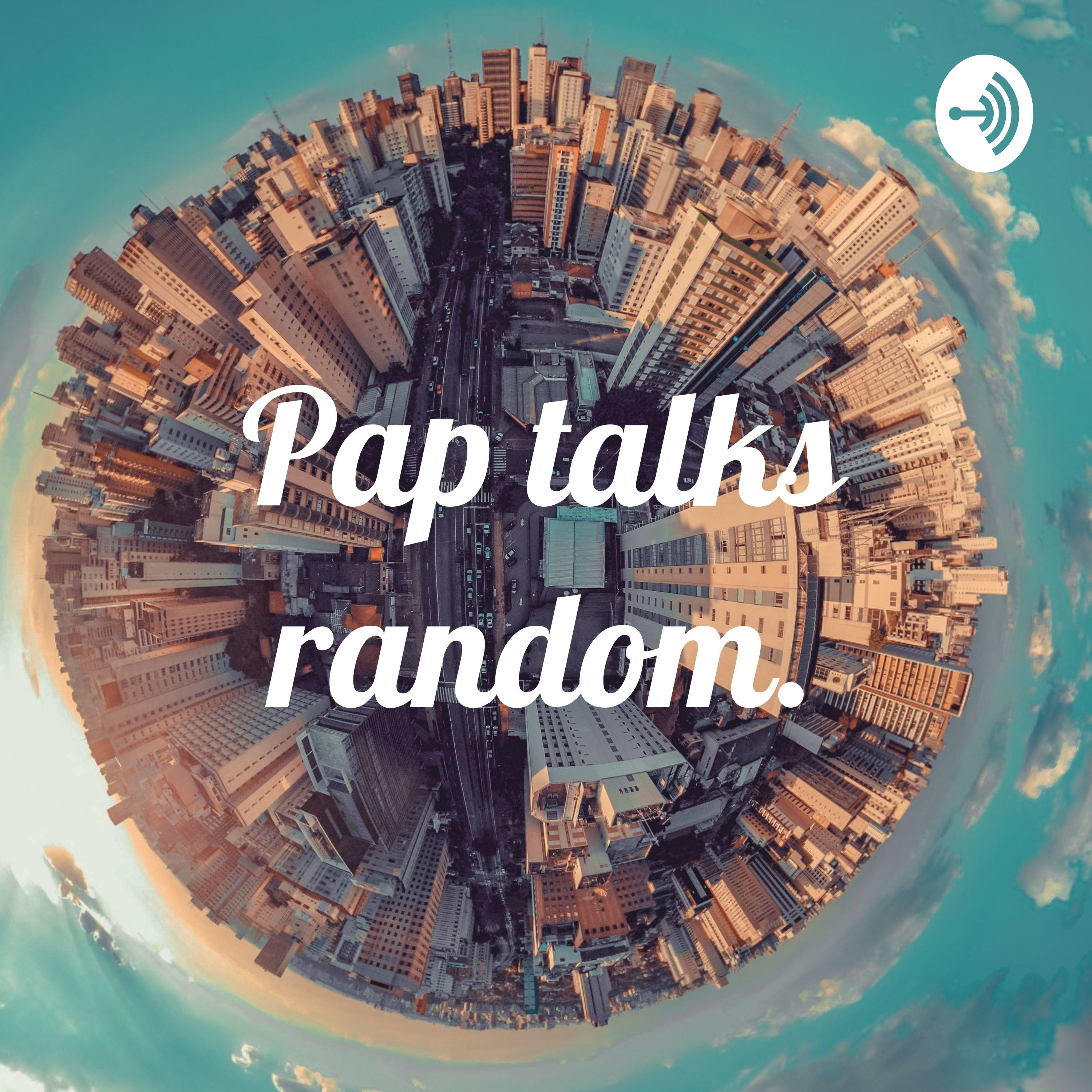 Pap talks random.