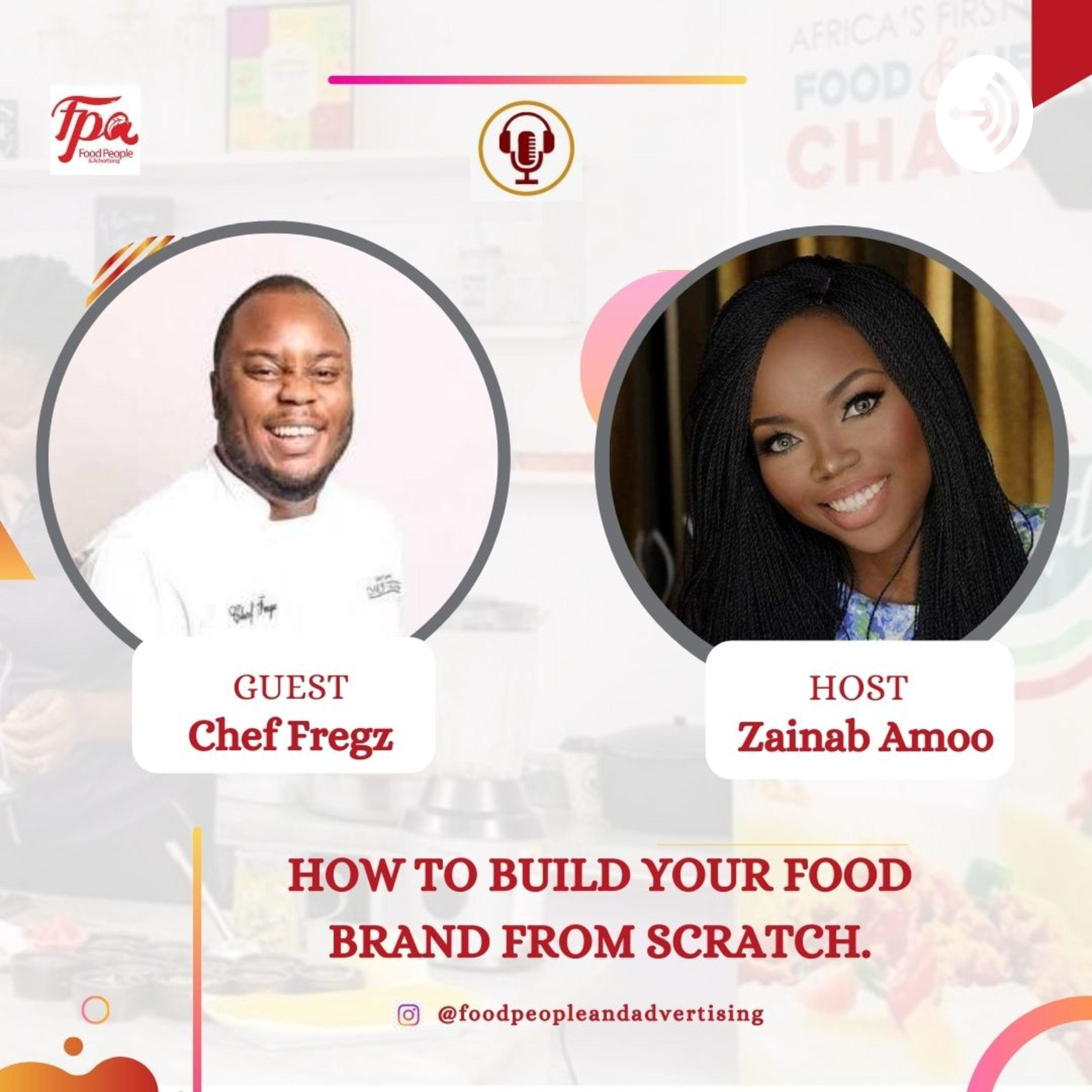 HOW TO BUILD YOUR FOOD BRAND FROM SCRATCH WITH CHEF FREGZ.