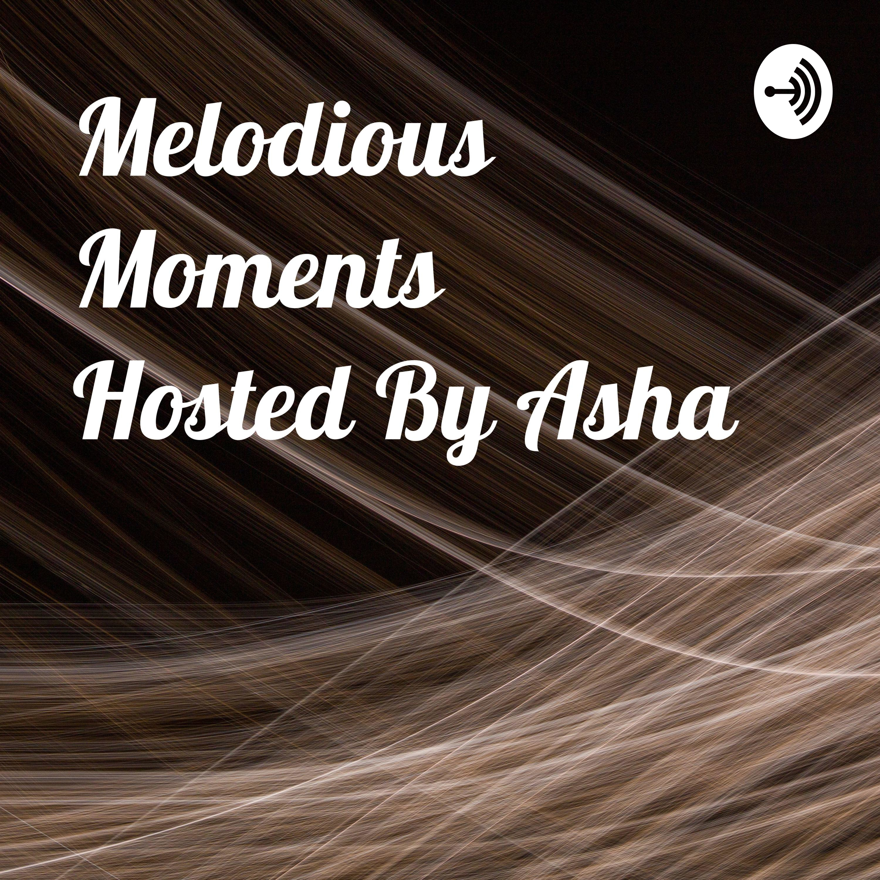 MELODIOUS MOMENTS                  A  PODCAST