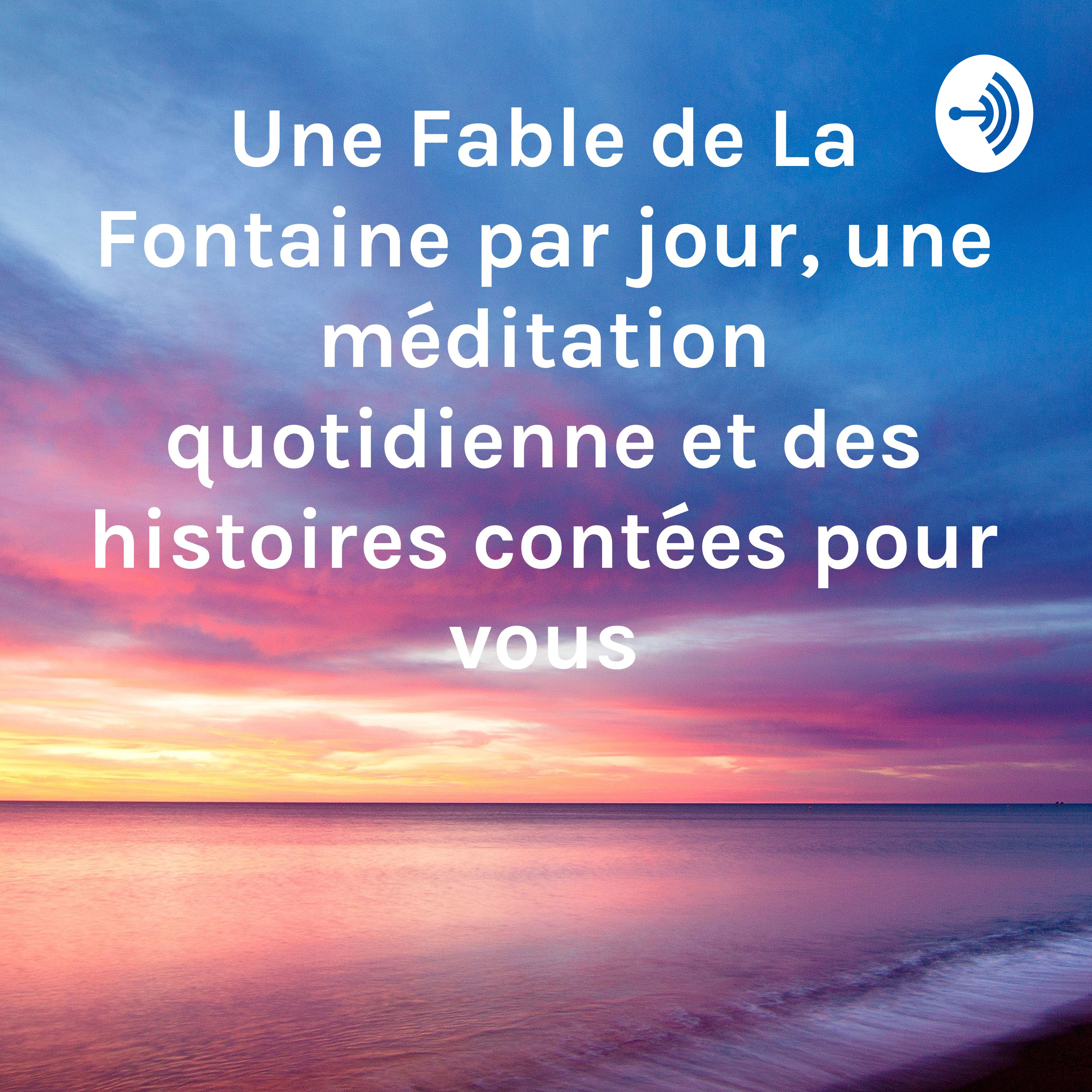 Une Fable de La Fontaine par jour, une méditation quotidienne et des histoires contées pour vous