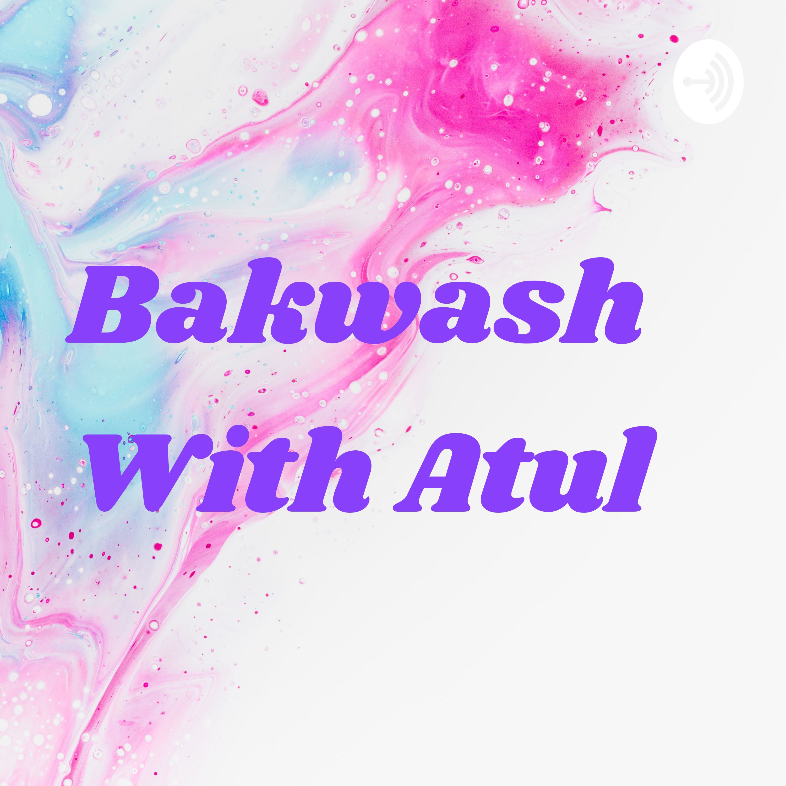 Bakwash With Atul Bakwash With Atul