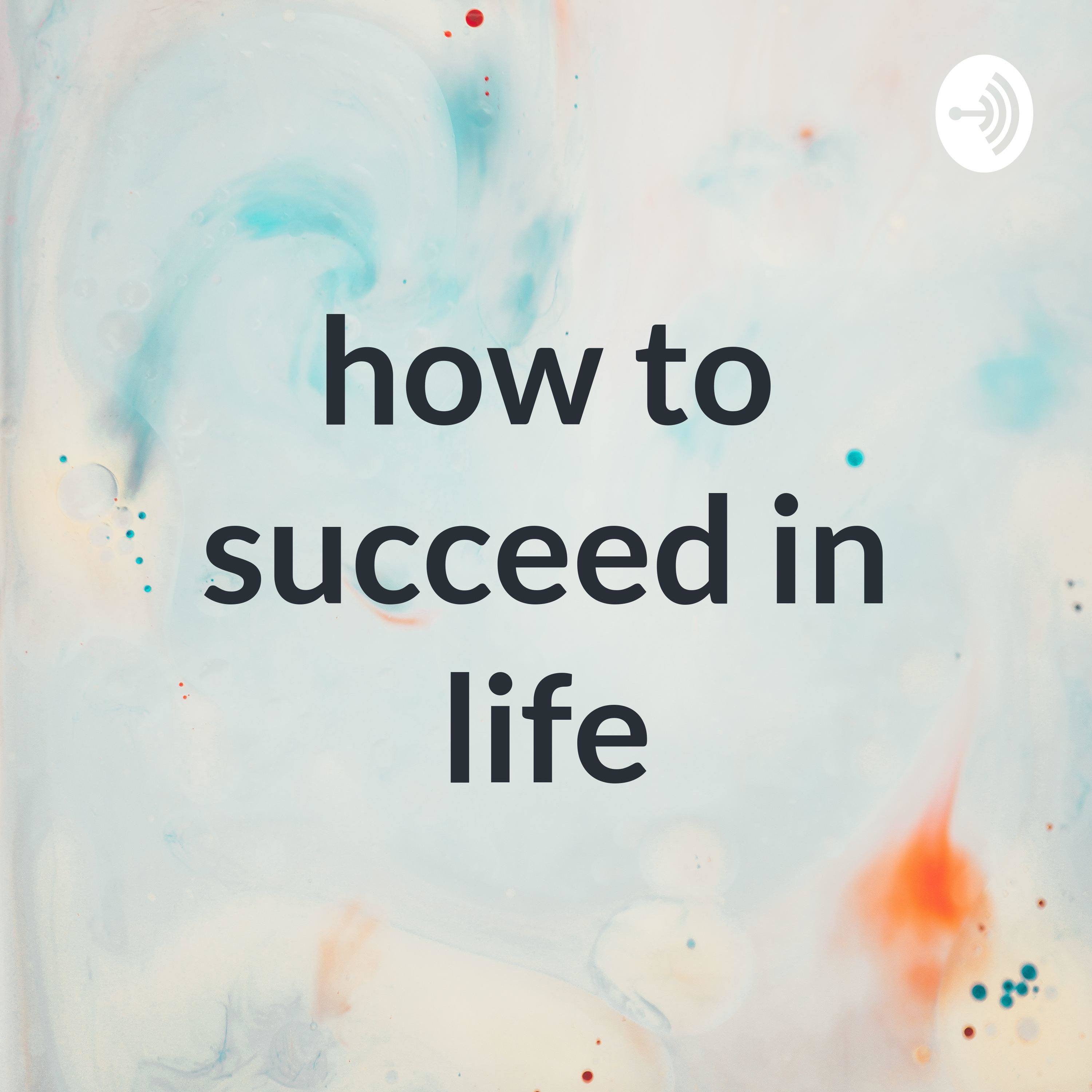 how to succeed in life