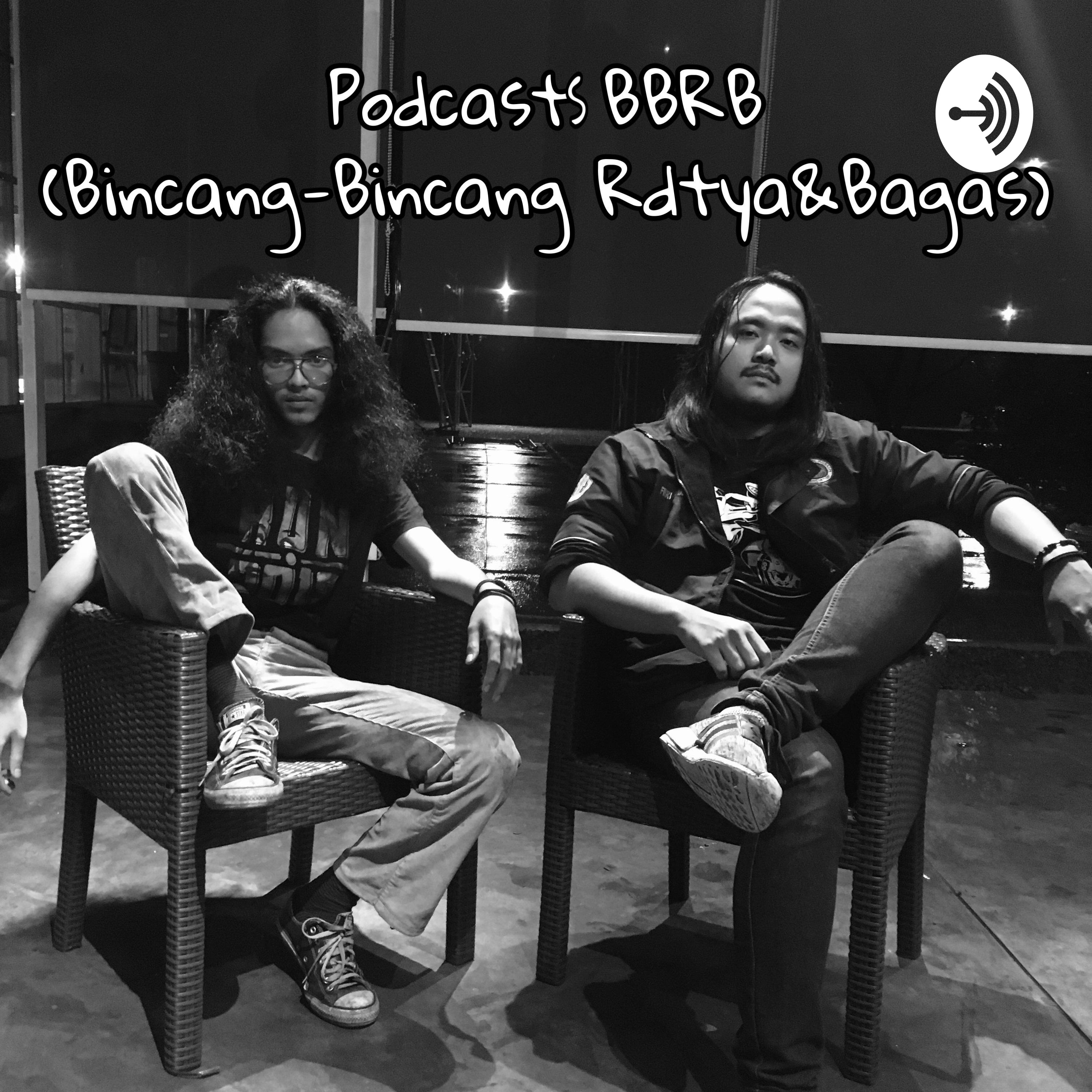Podcast BBRB(Bincang2Rdtya&Bagas)