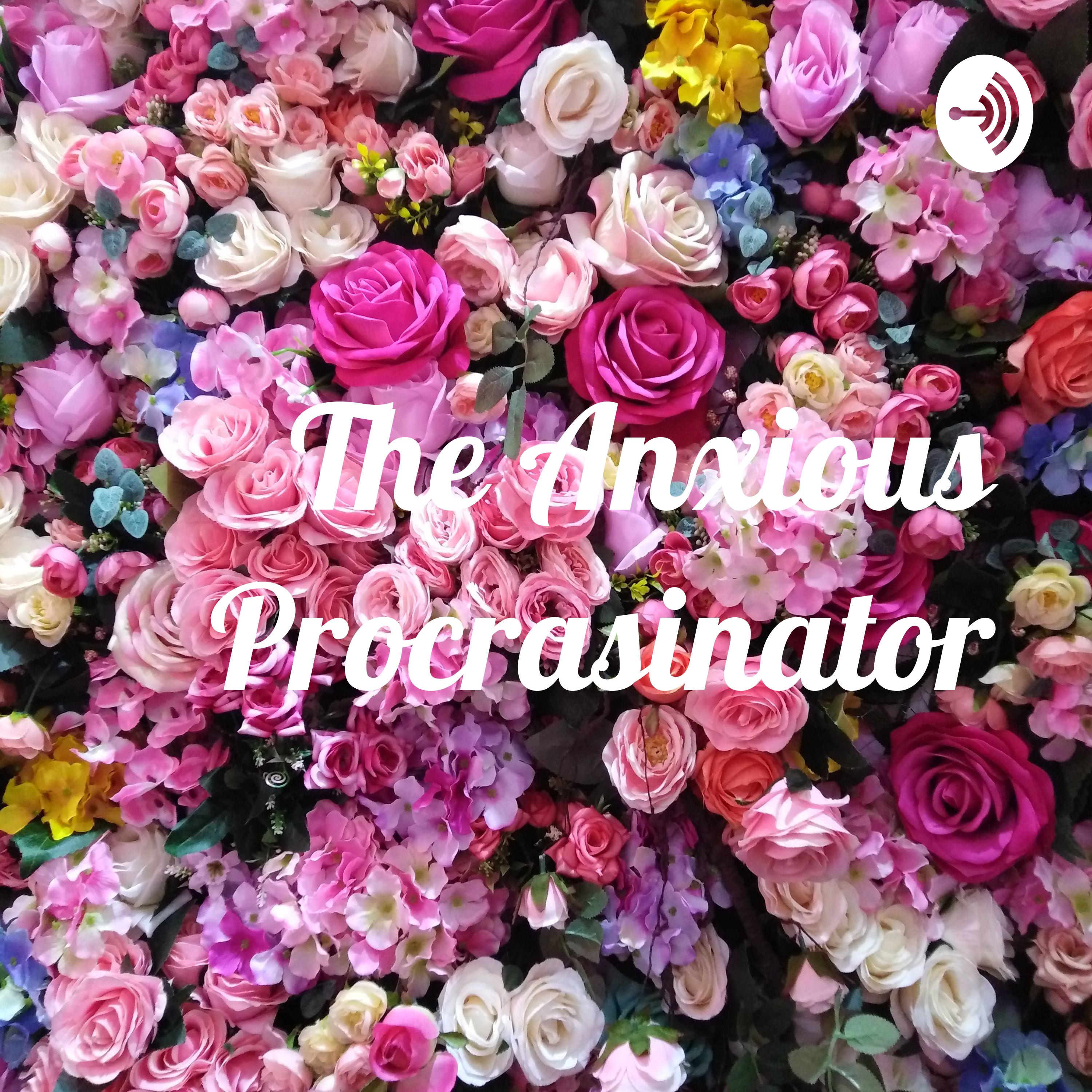 The Anxious Procrasinator