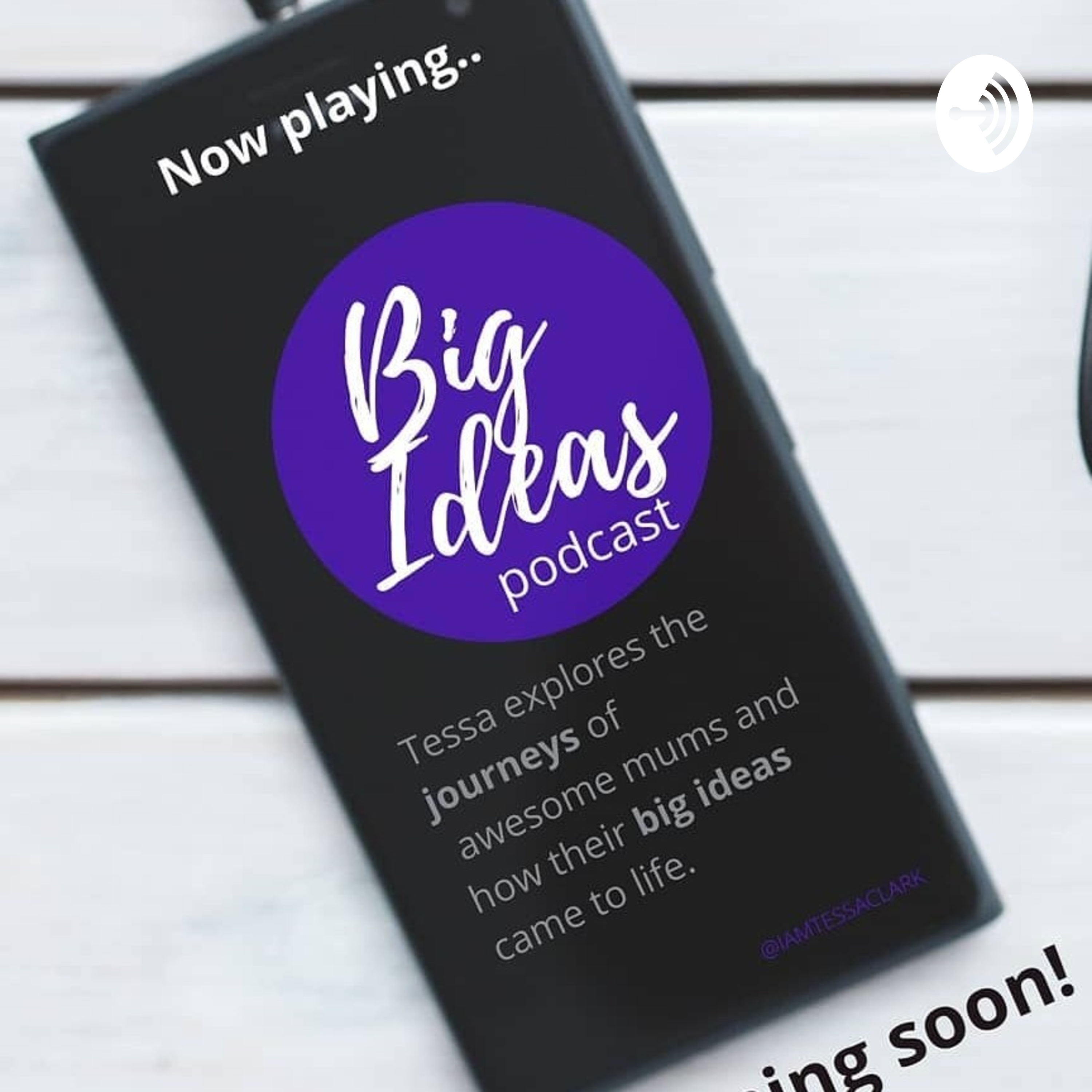 Big Ideas Podcast - For Mums, By Tessa Clark