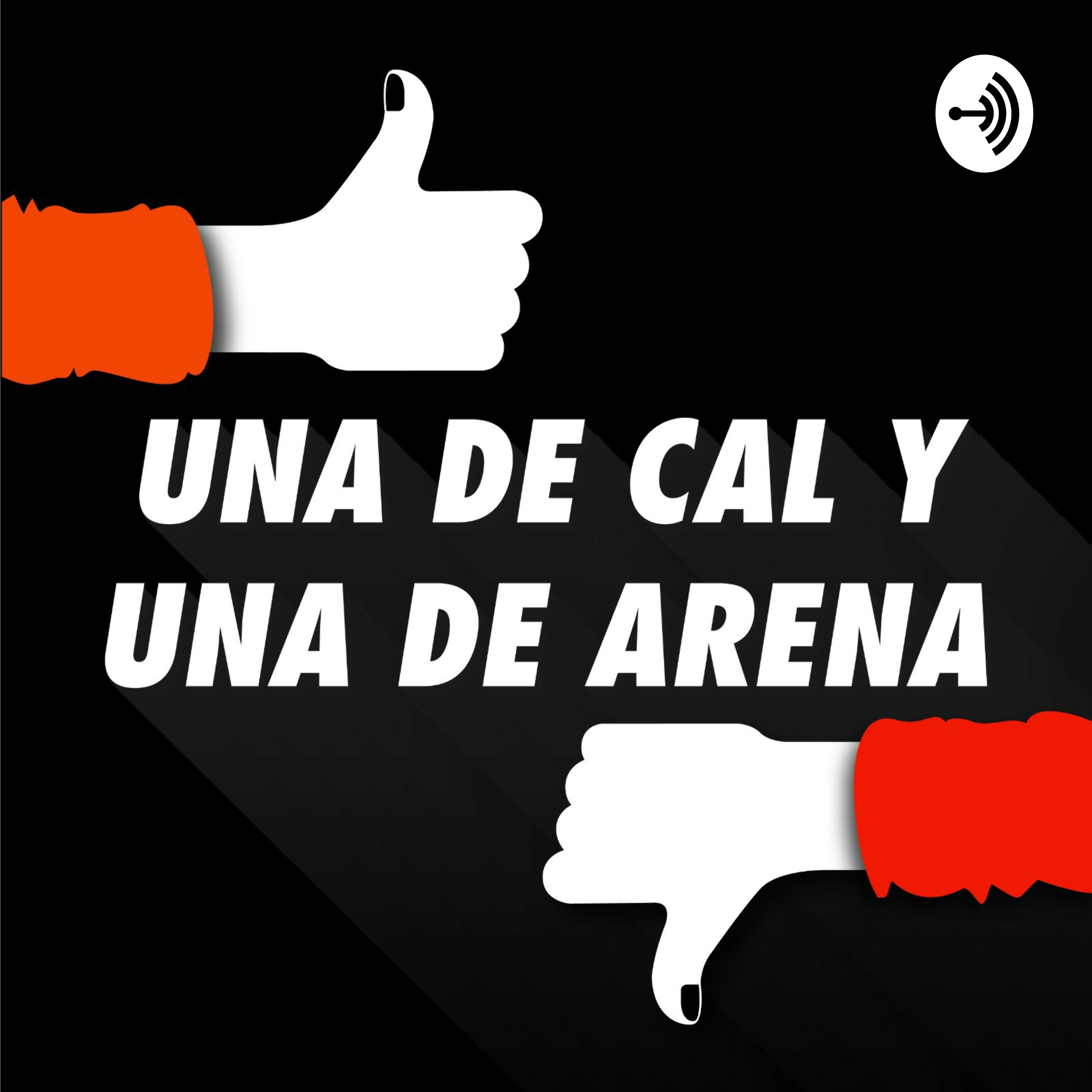Una De Cal Y Una De Arena Podcast