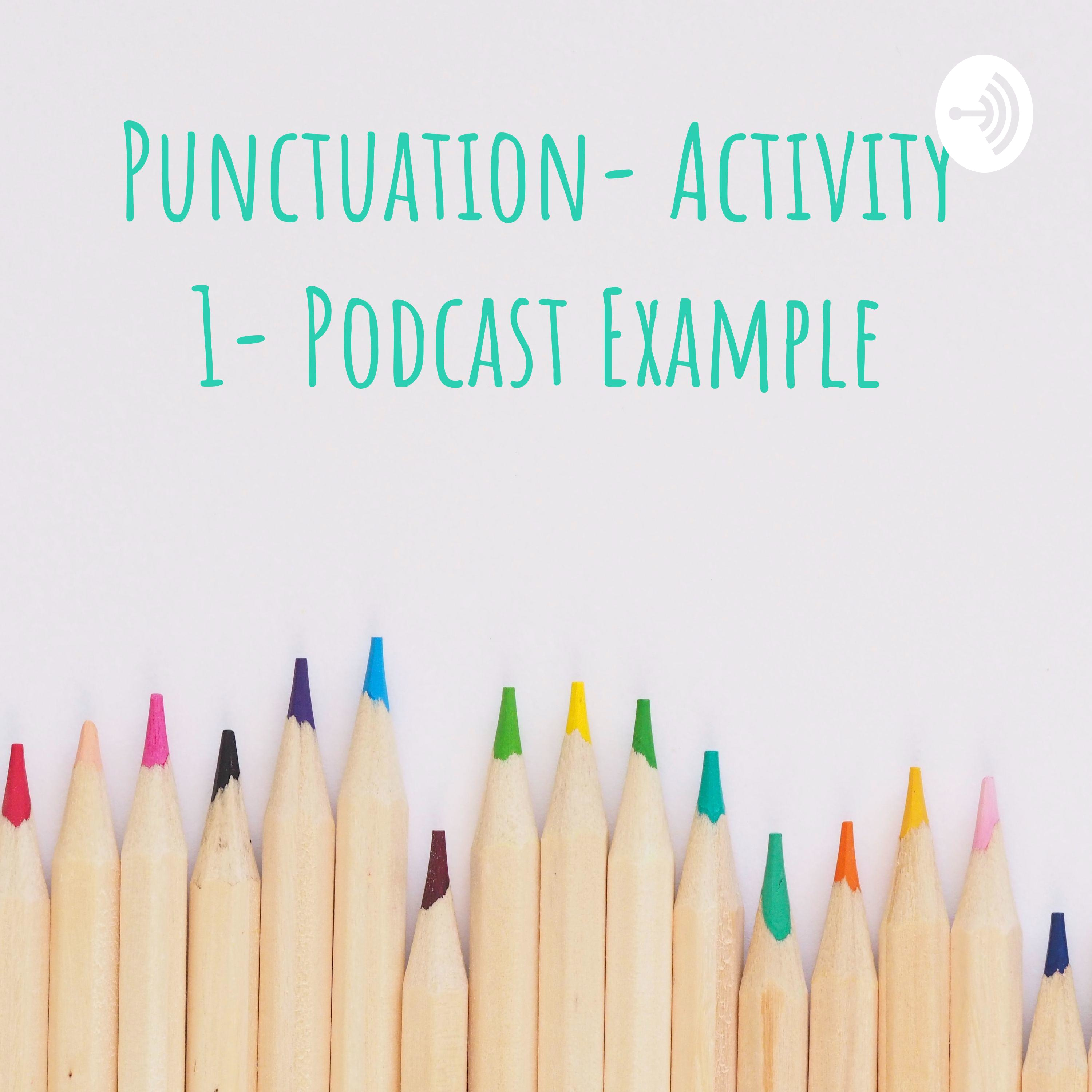 Punctuation- Activity 1- Podcast Example