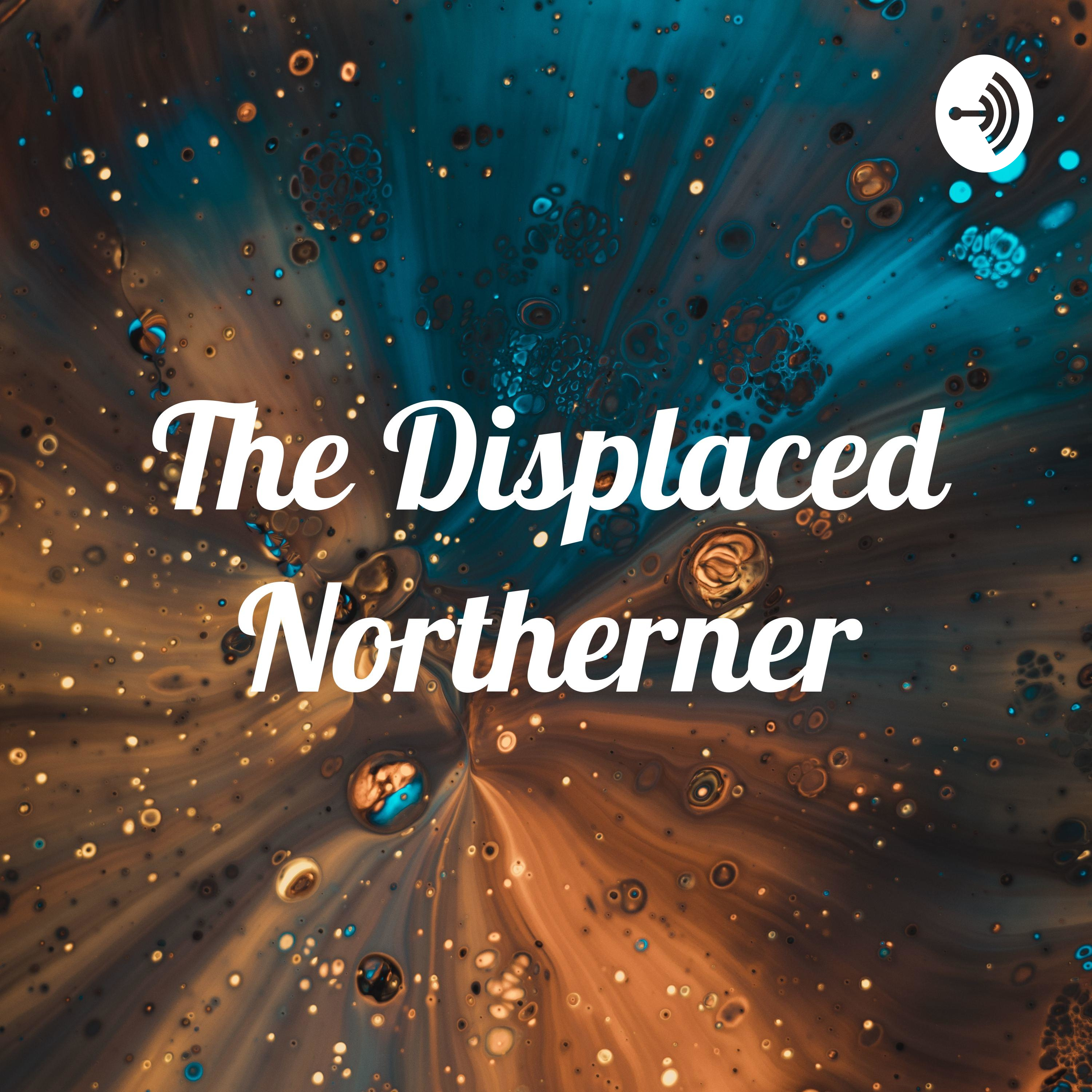 The Displaced Northerner