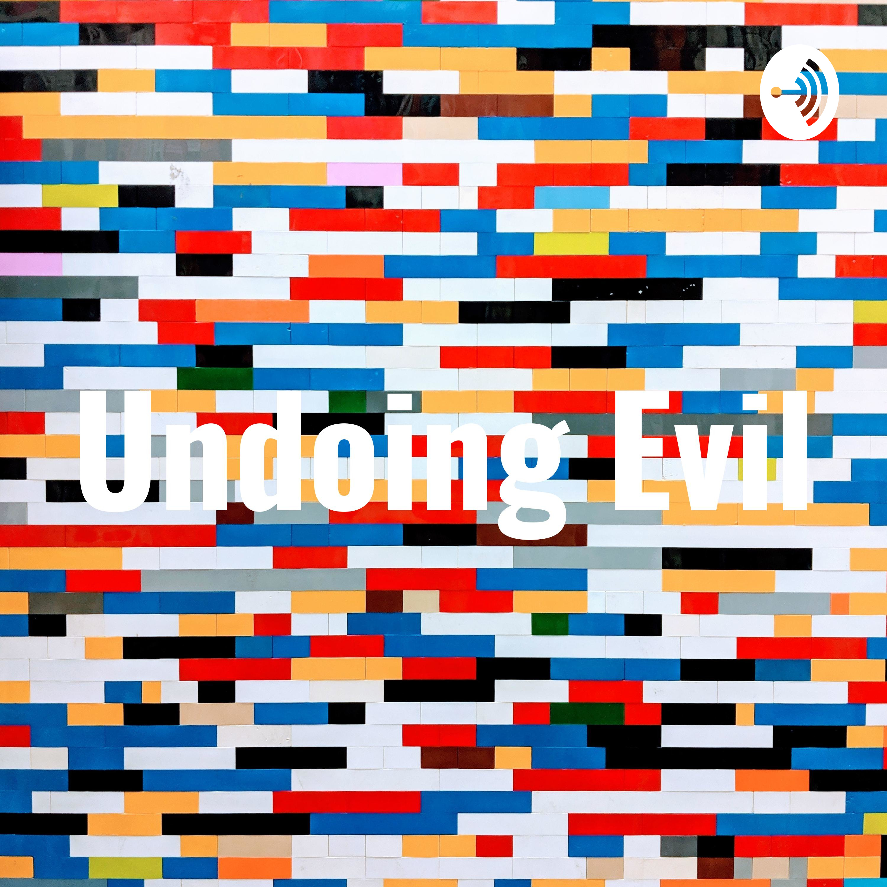 Undoing Evil