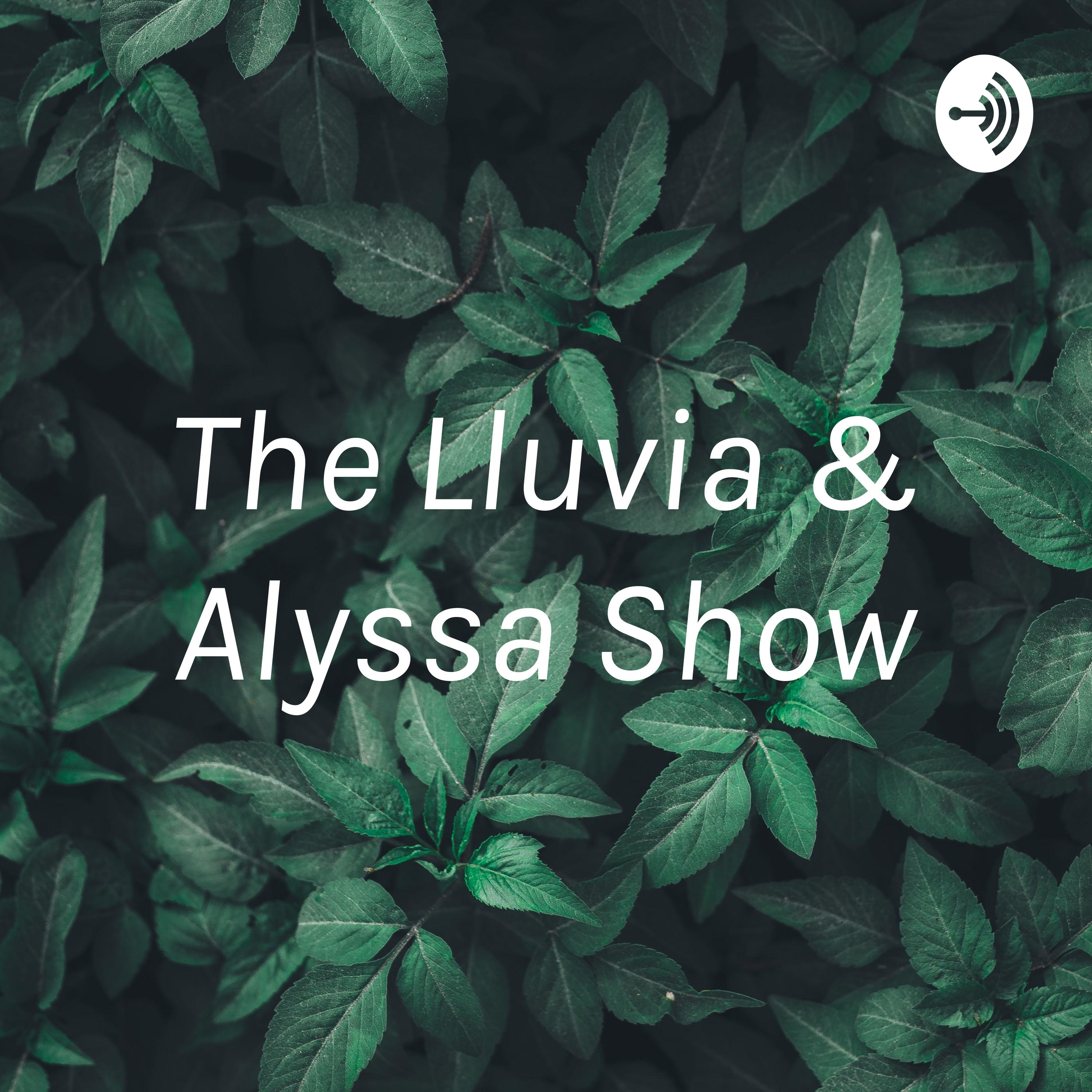 The Lluvia & Alyssa Show