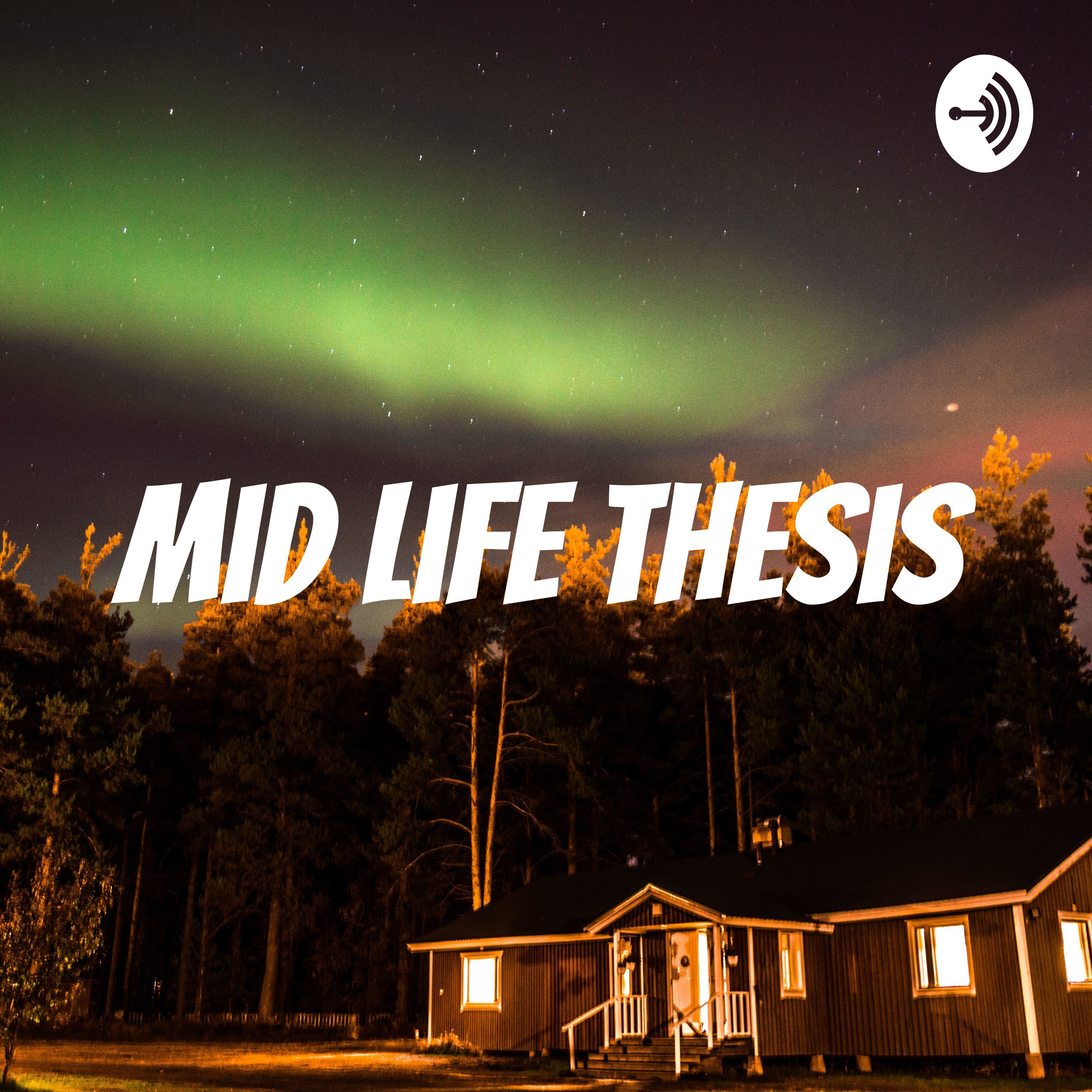 Mid Life Thesis