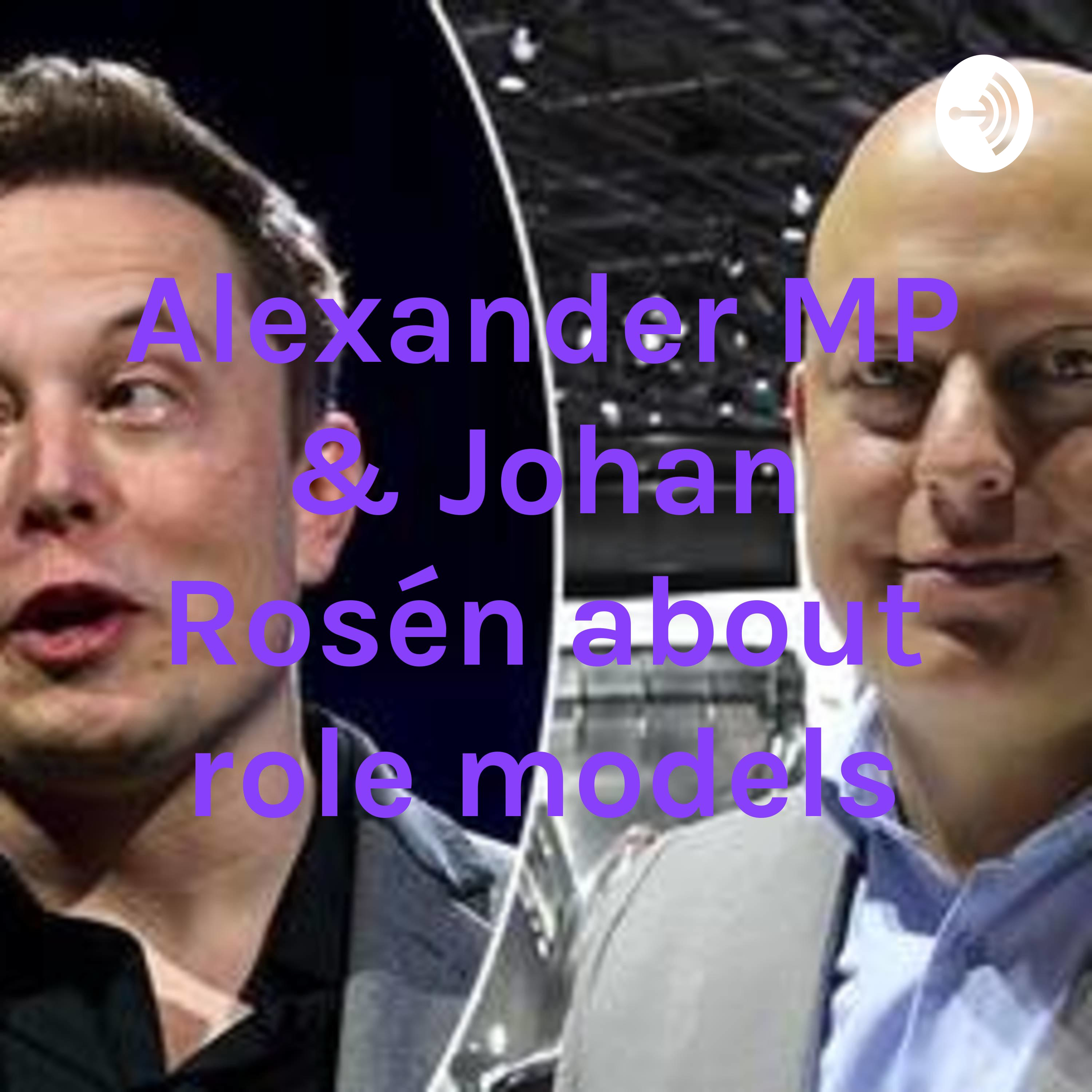 Alexander MP & Johan Rosén about role models