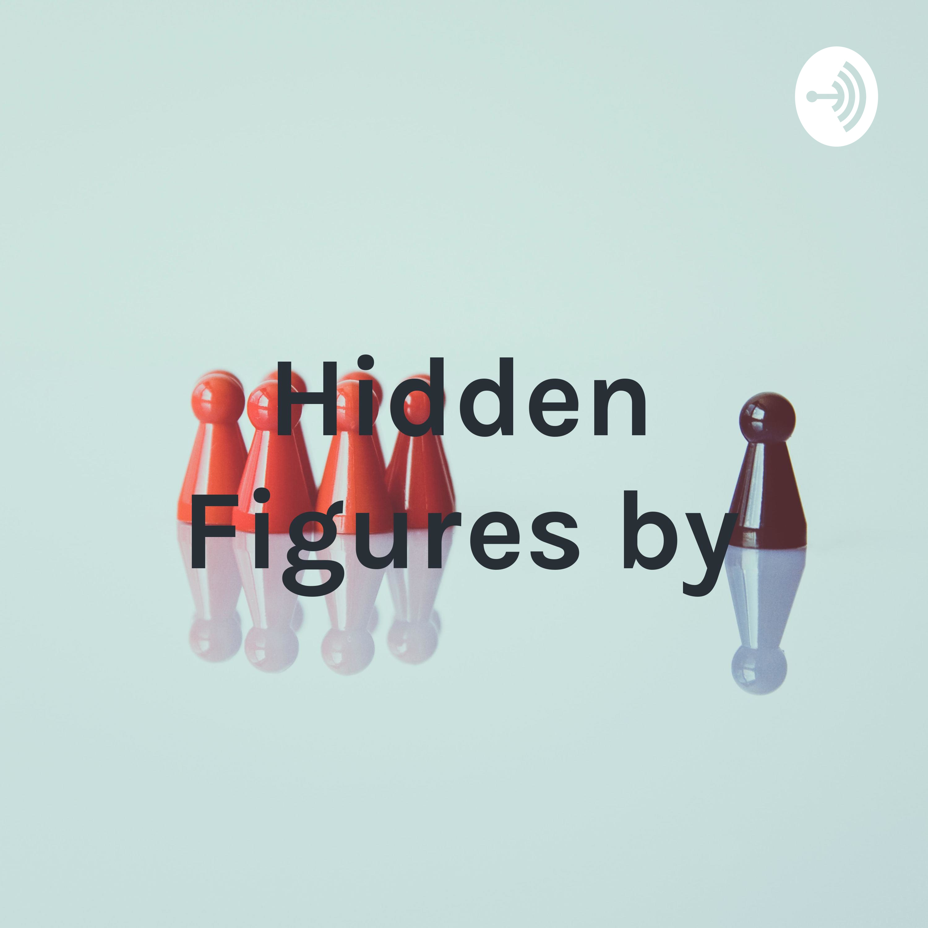 Hidden Figures by: Presley and Johne
