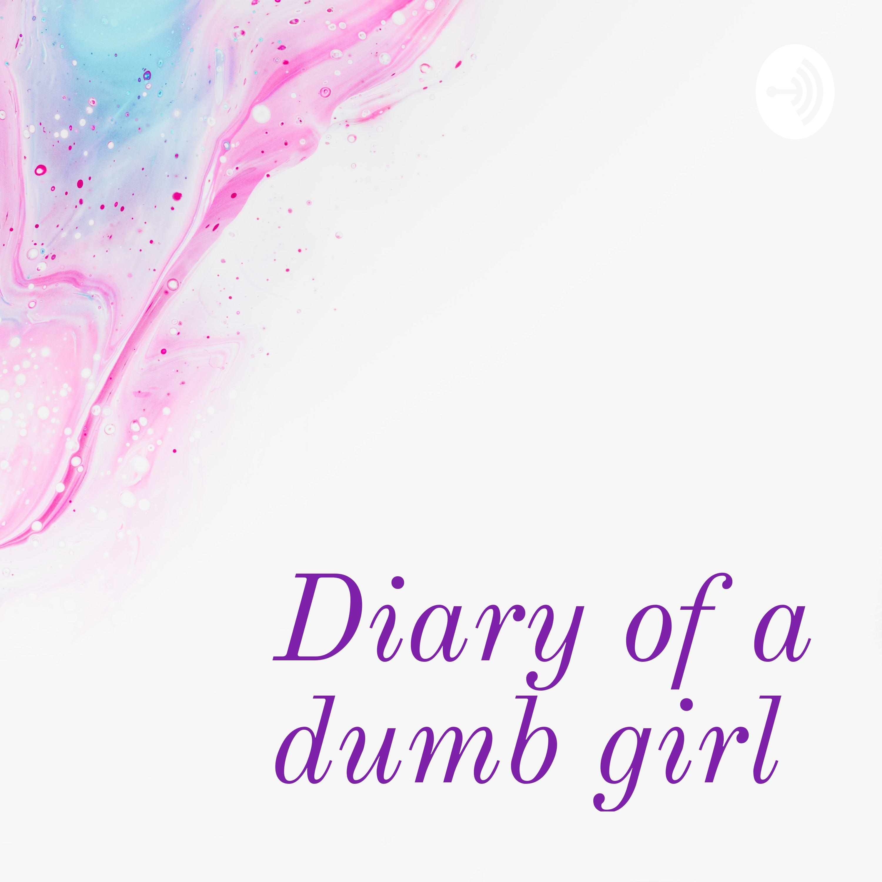 Diary of a dumb girl