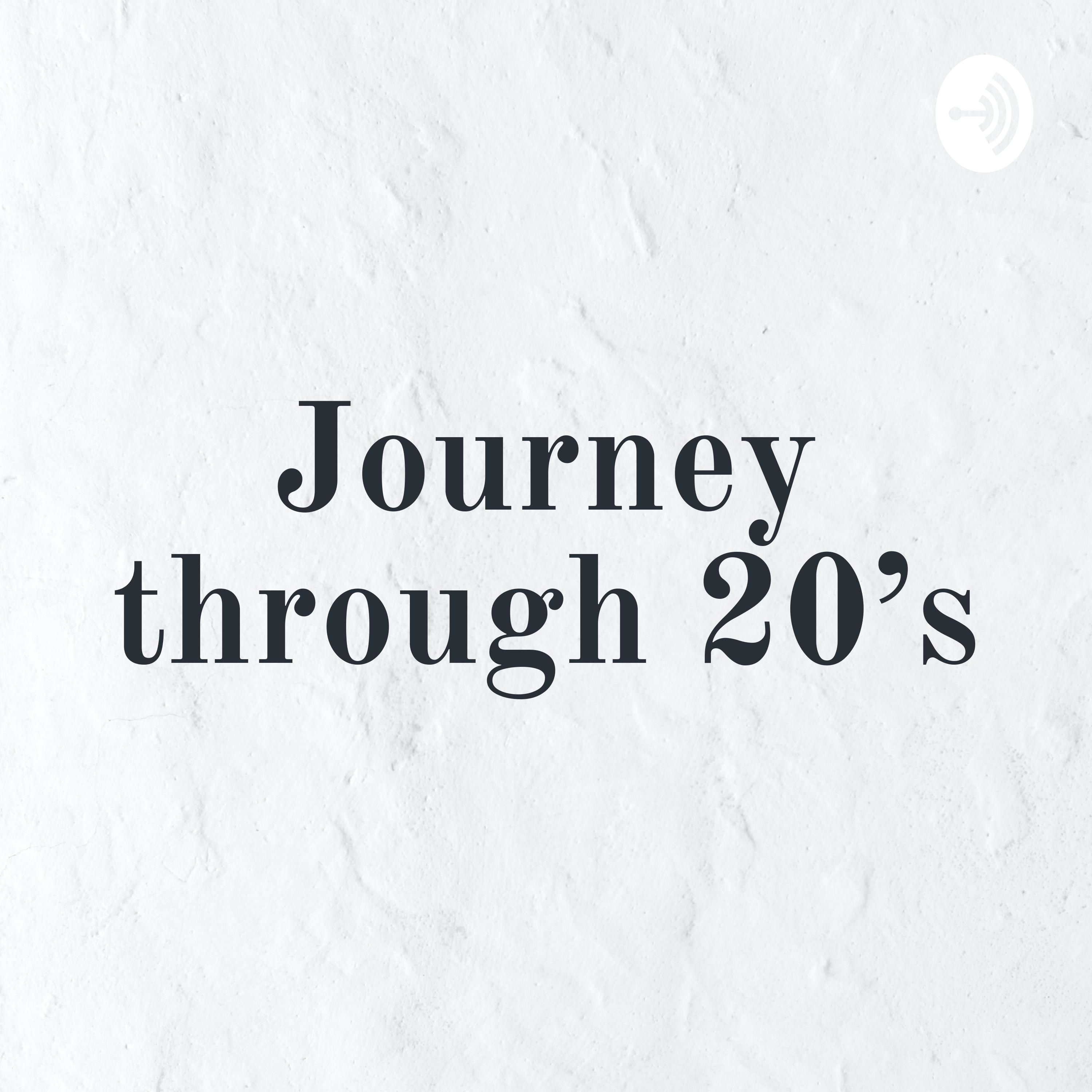 Journey through 20's