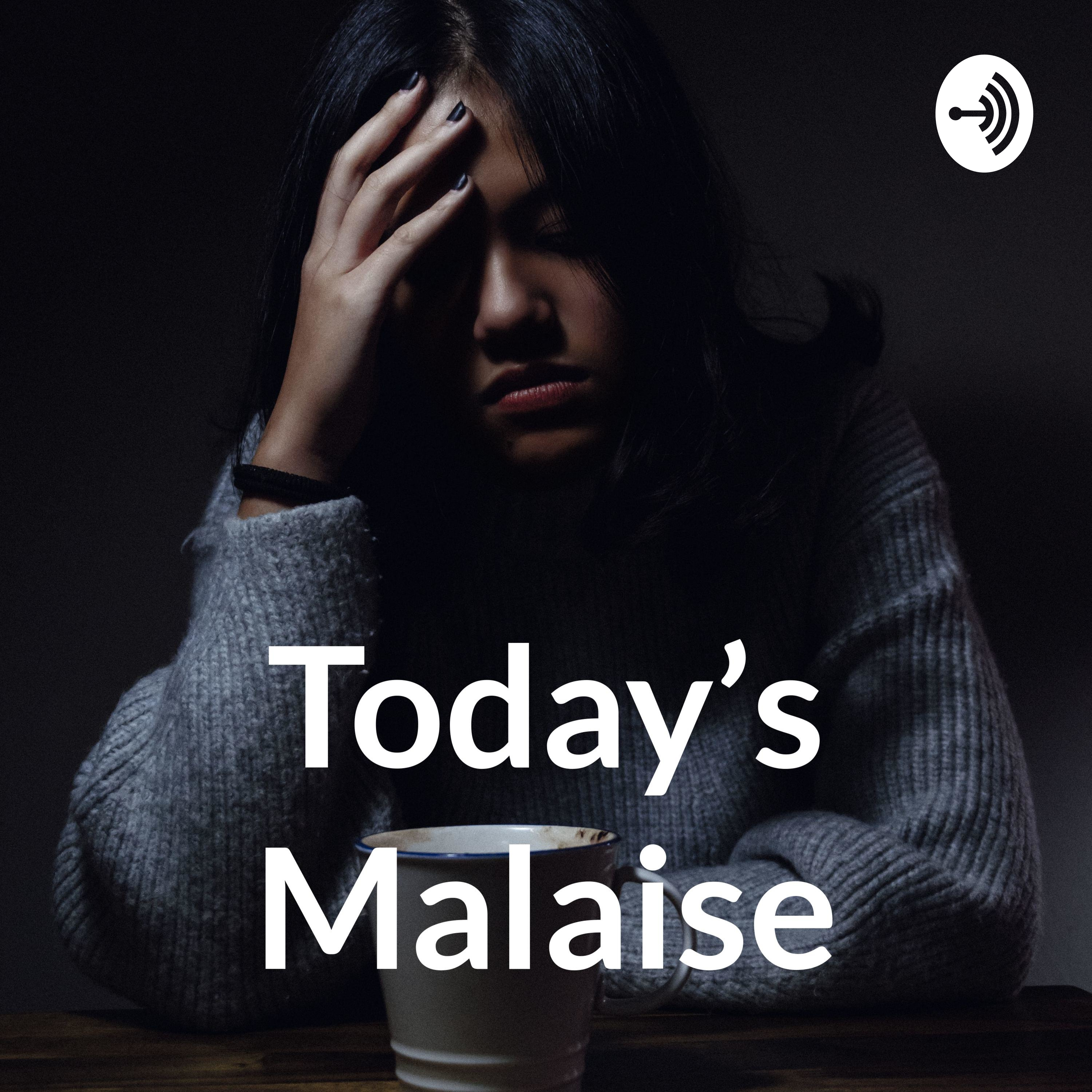 Today's Malaise