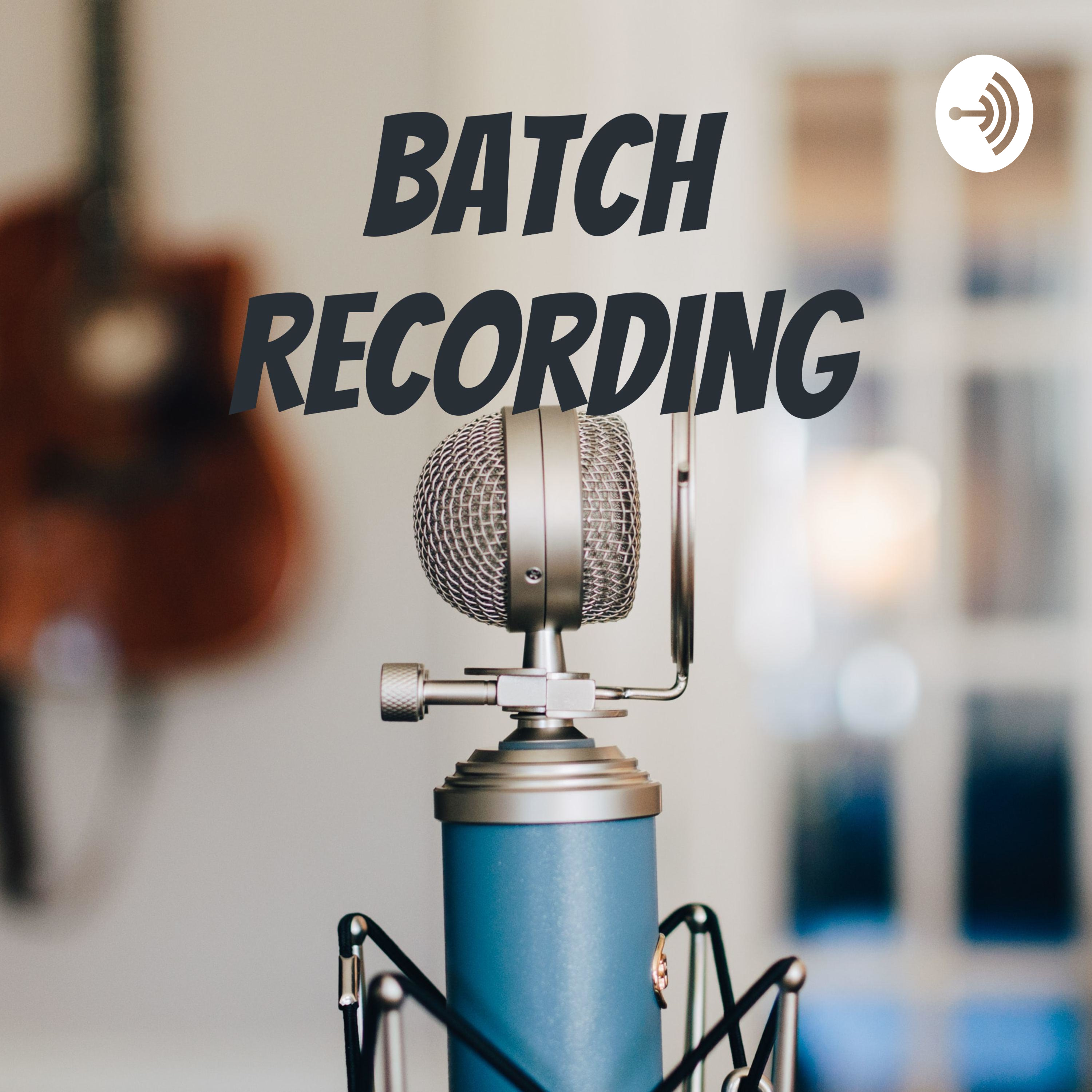 Batch Recording
