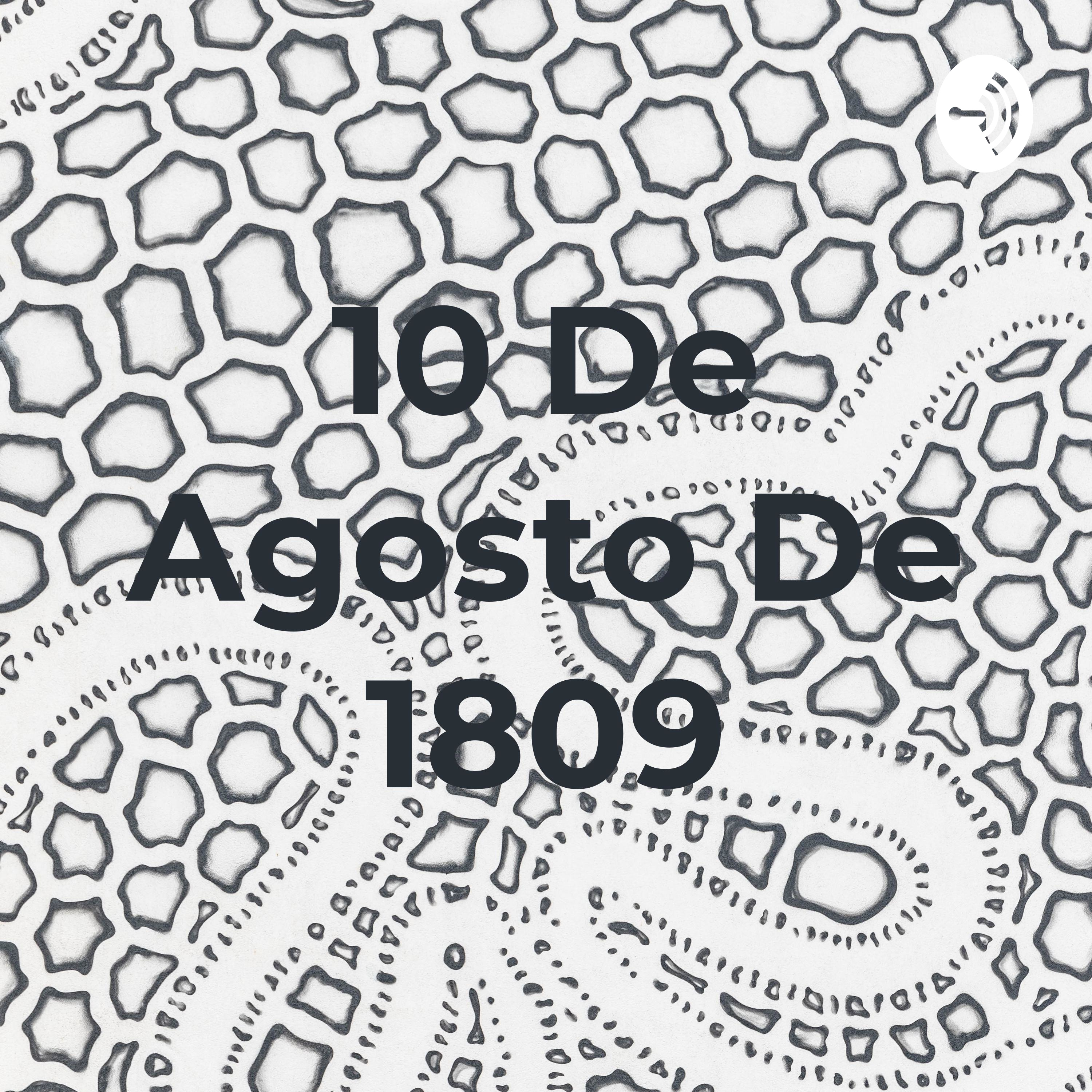 10 De Agosto De 1809