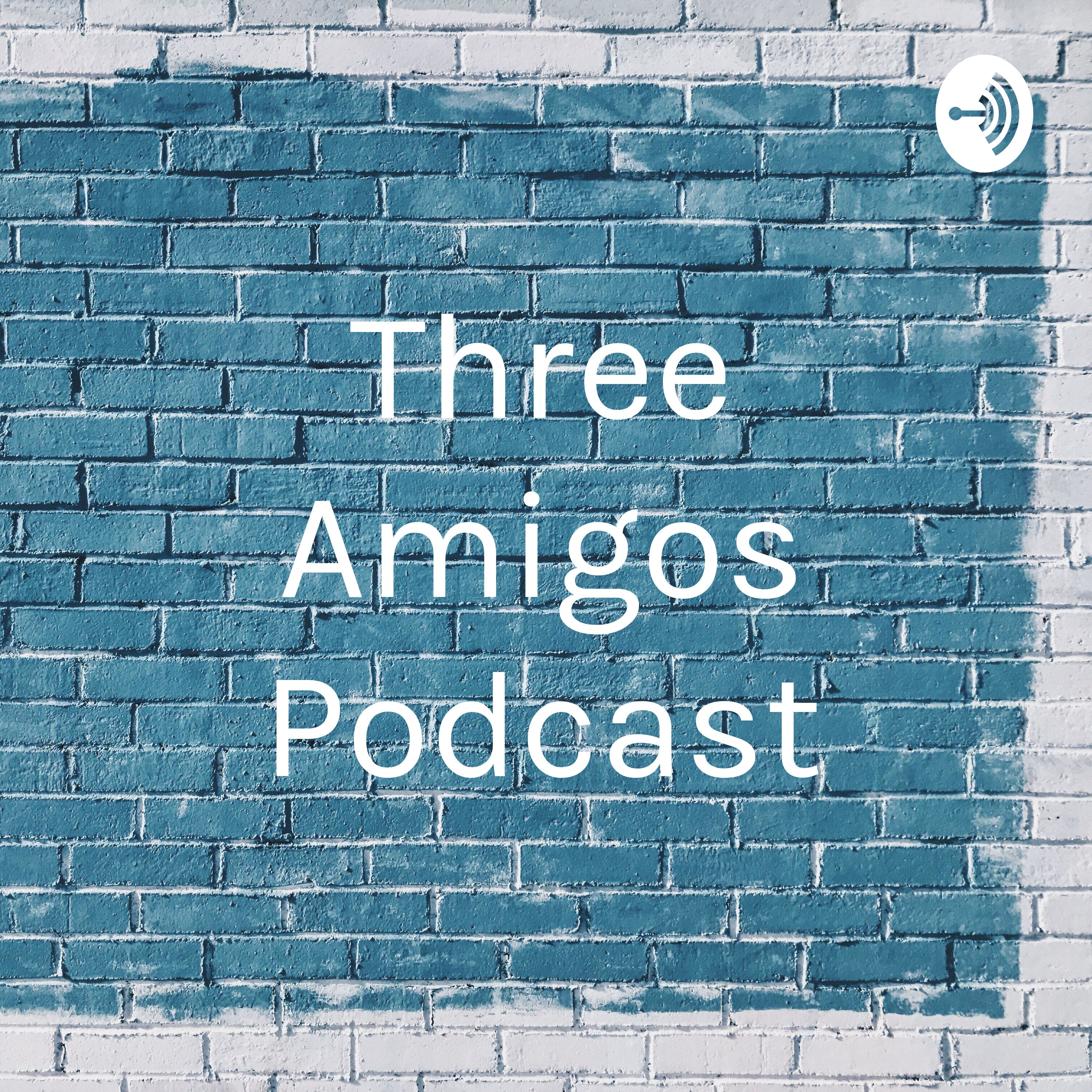 Three Amigos Podcast