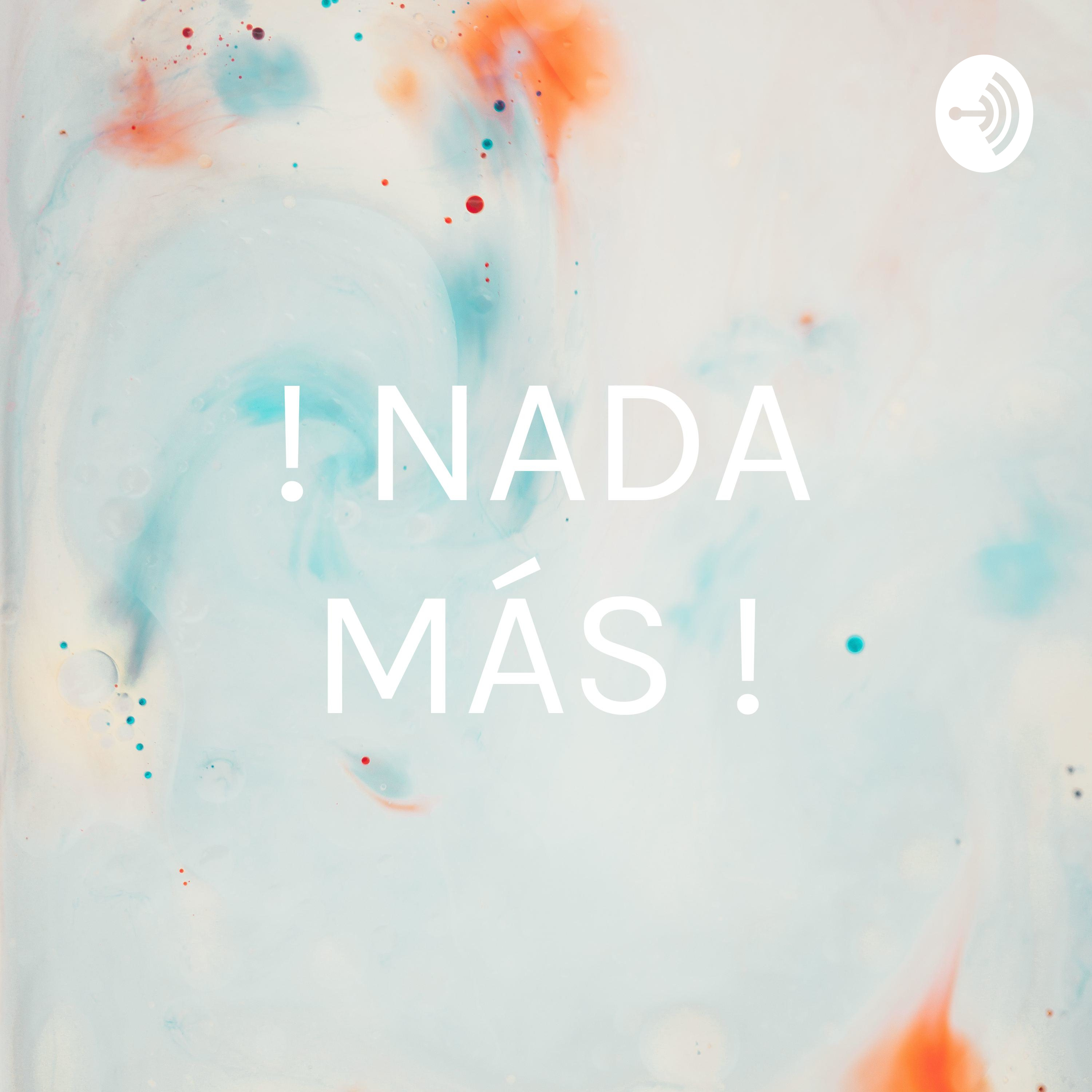 ! NADA MÁS !