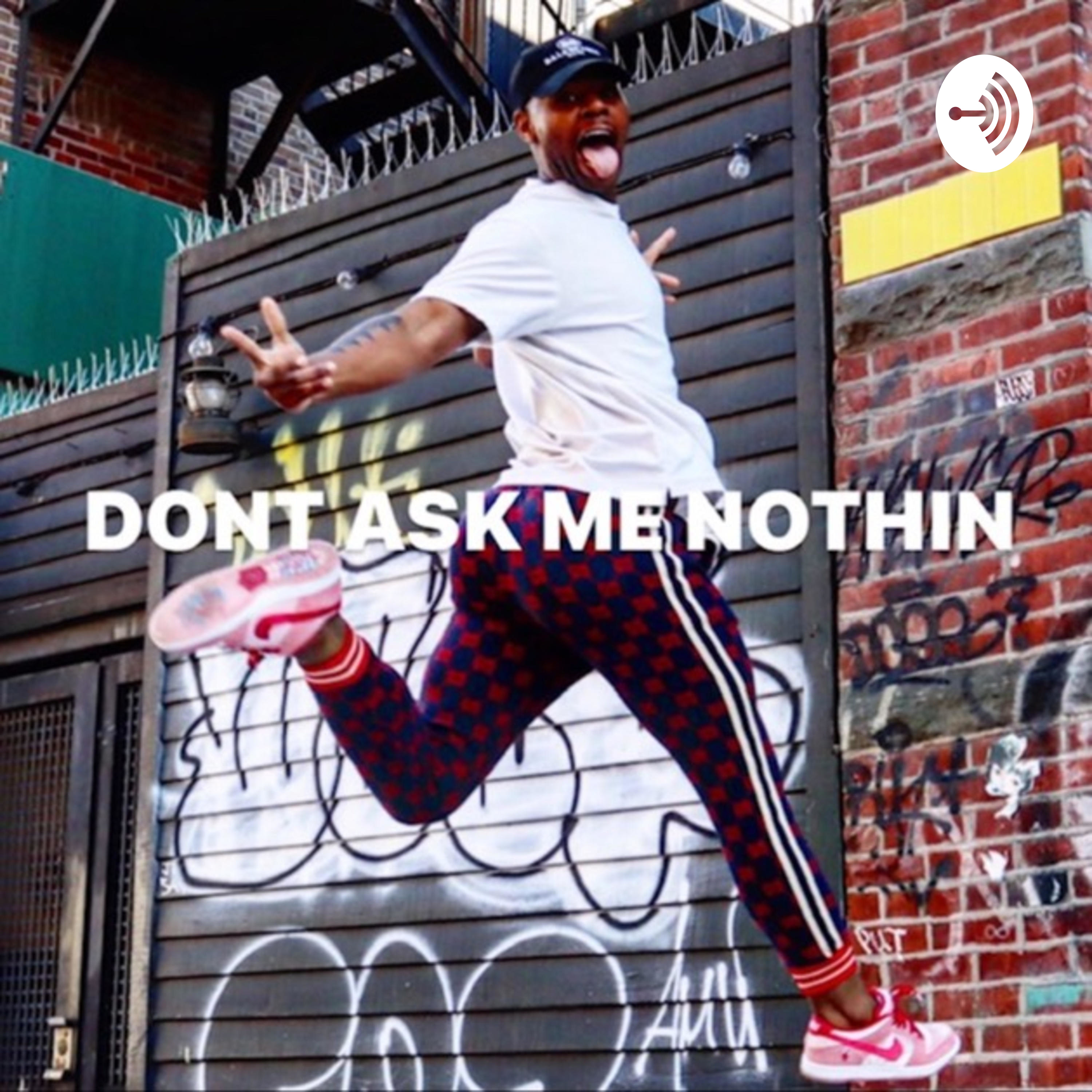 Don’t Ask Me Nothin Podcast