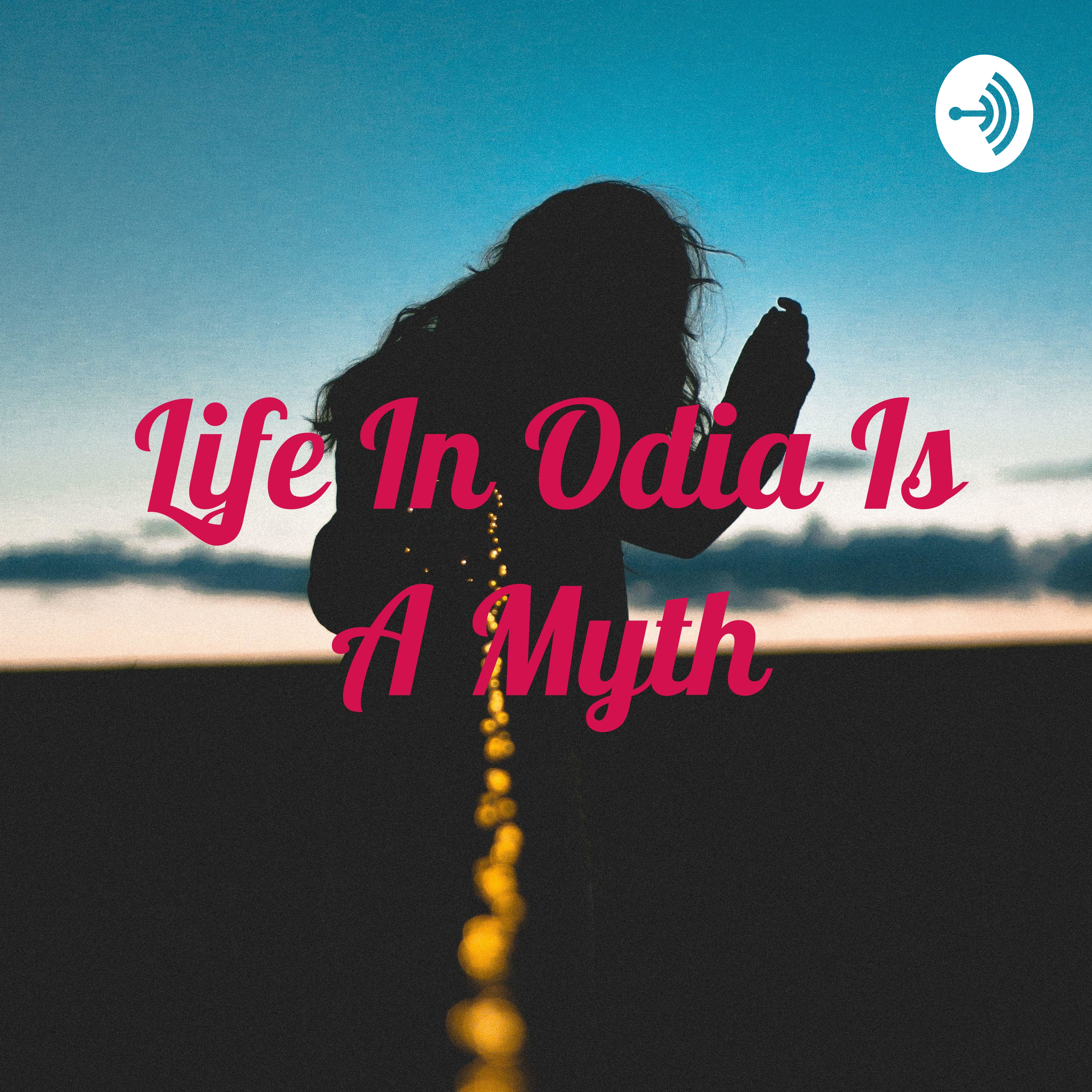 Life In Odia Is A Myth podcast artwork