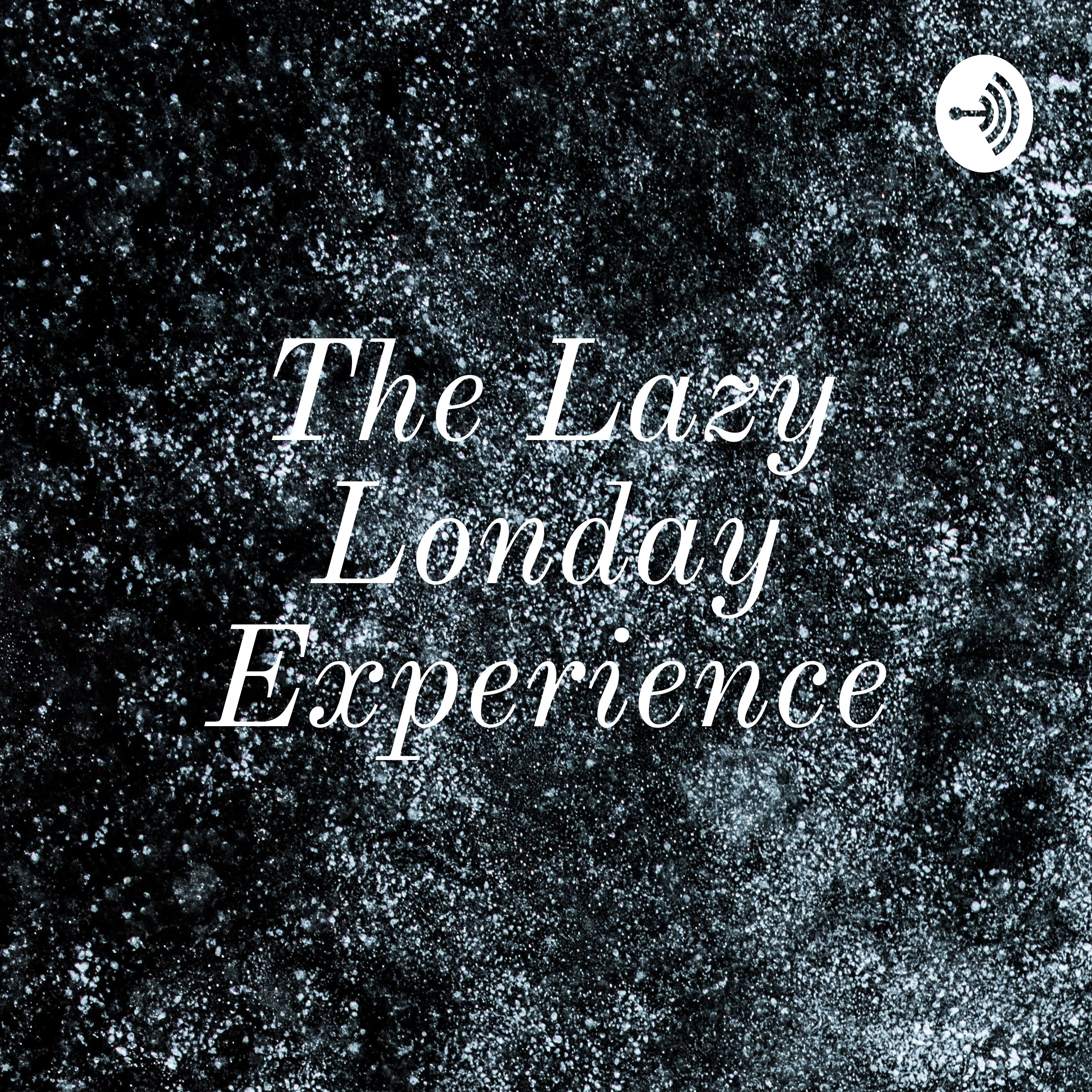 The Lazy Londay Experience