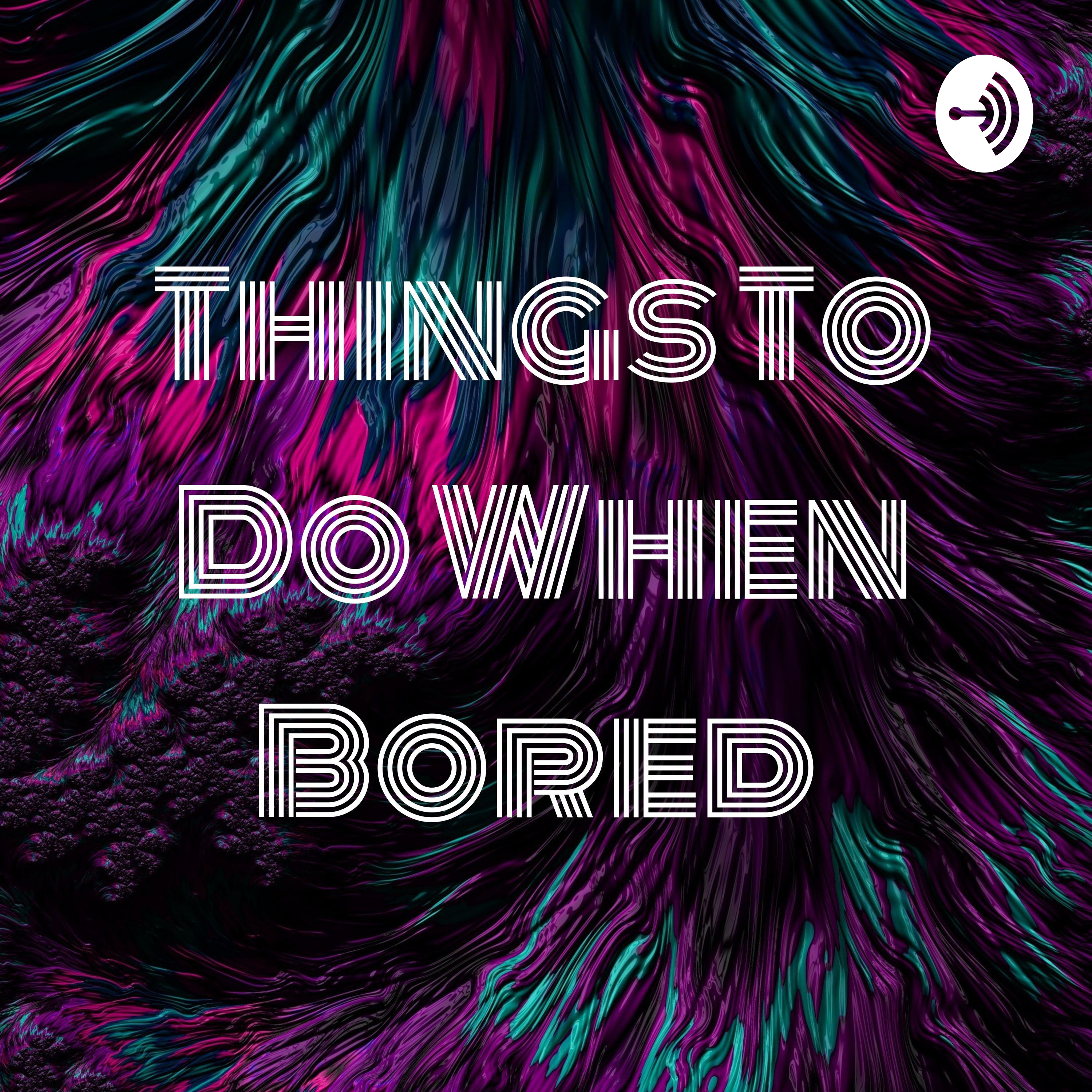 Things To Do When Bored 👌🏻