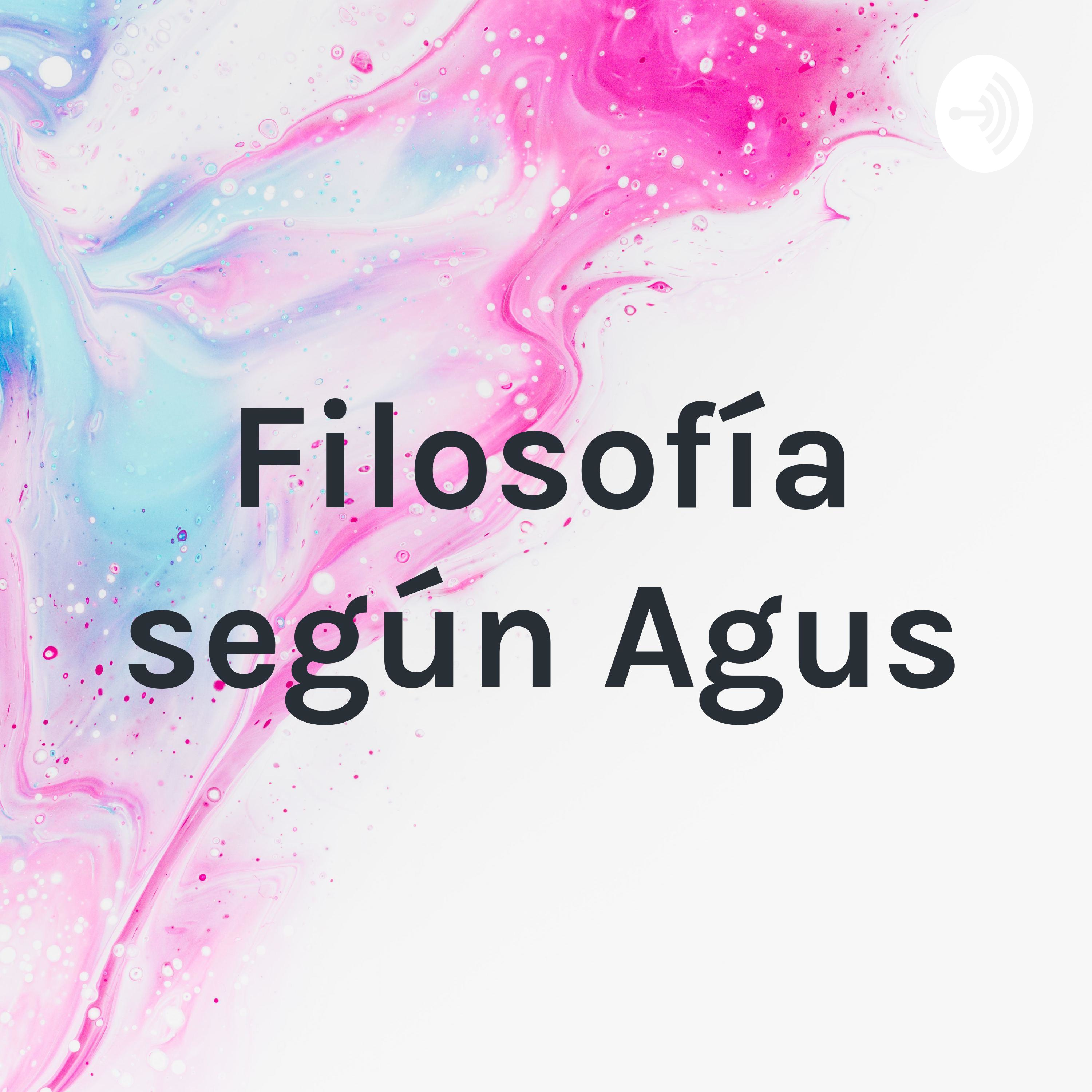 Filosofía según Agus podcast artwork
