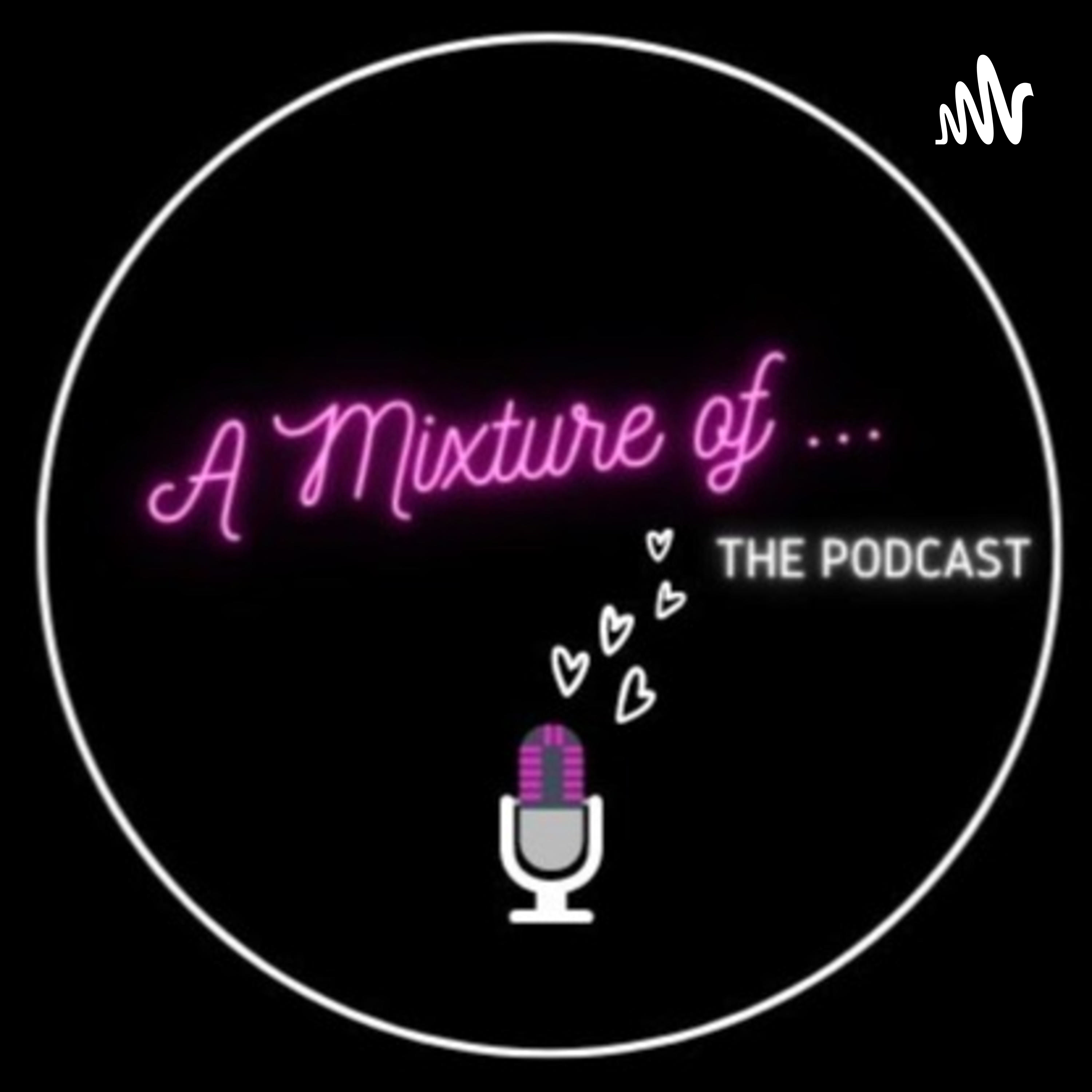 A Mixture Of... the podcast