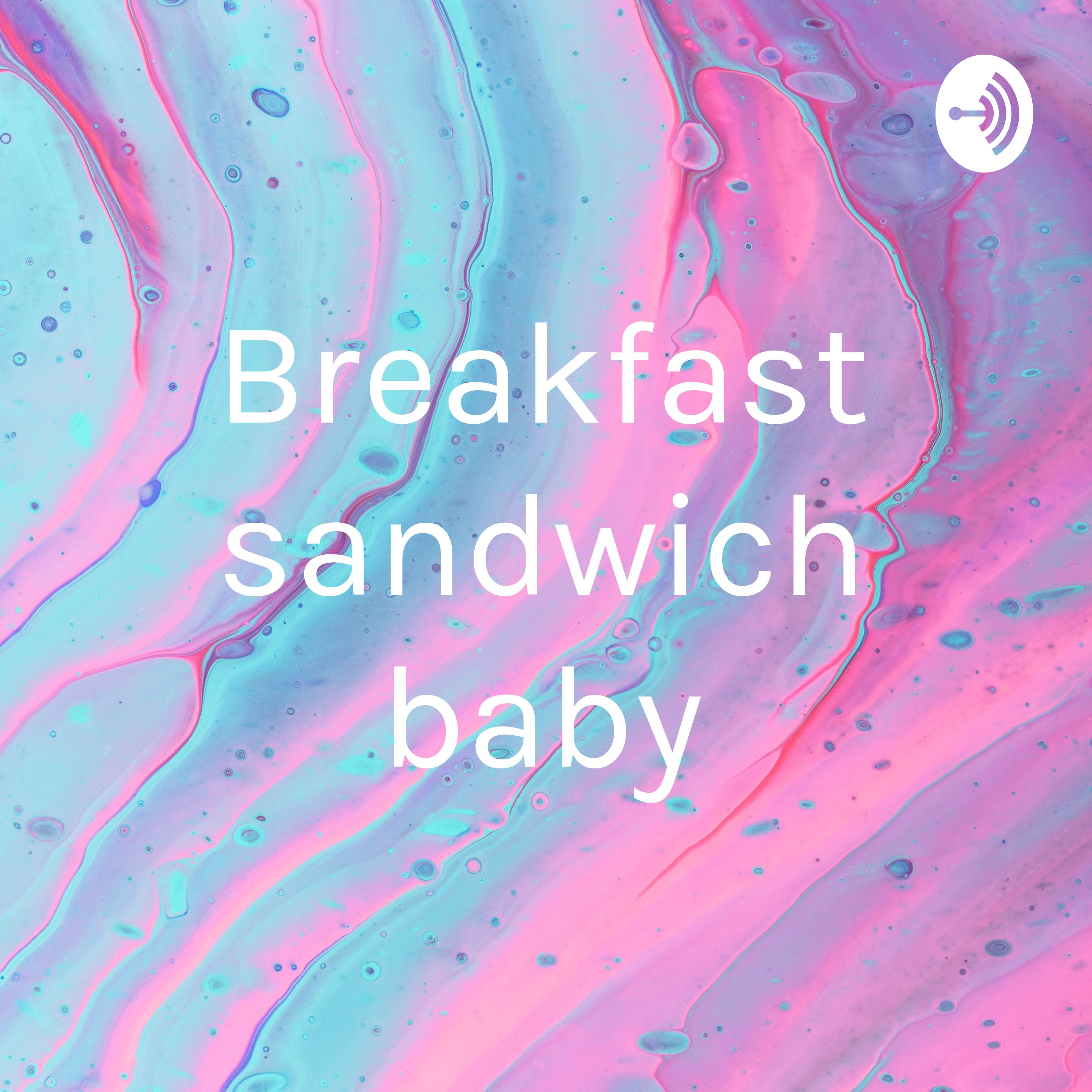 Breakfast sandwich baby podcast artwork