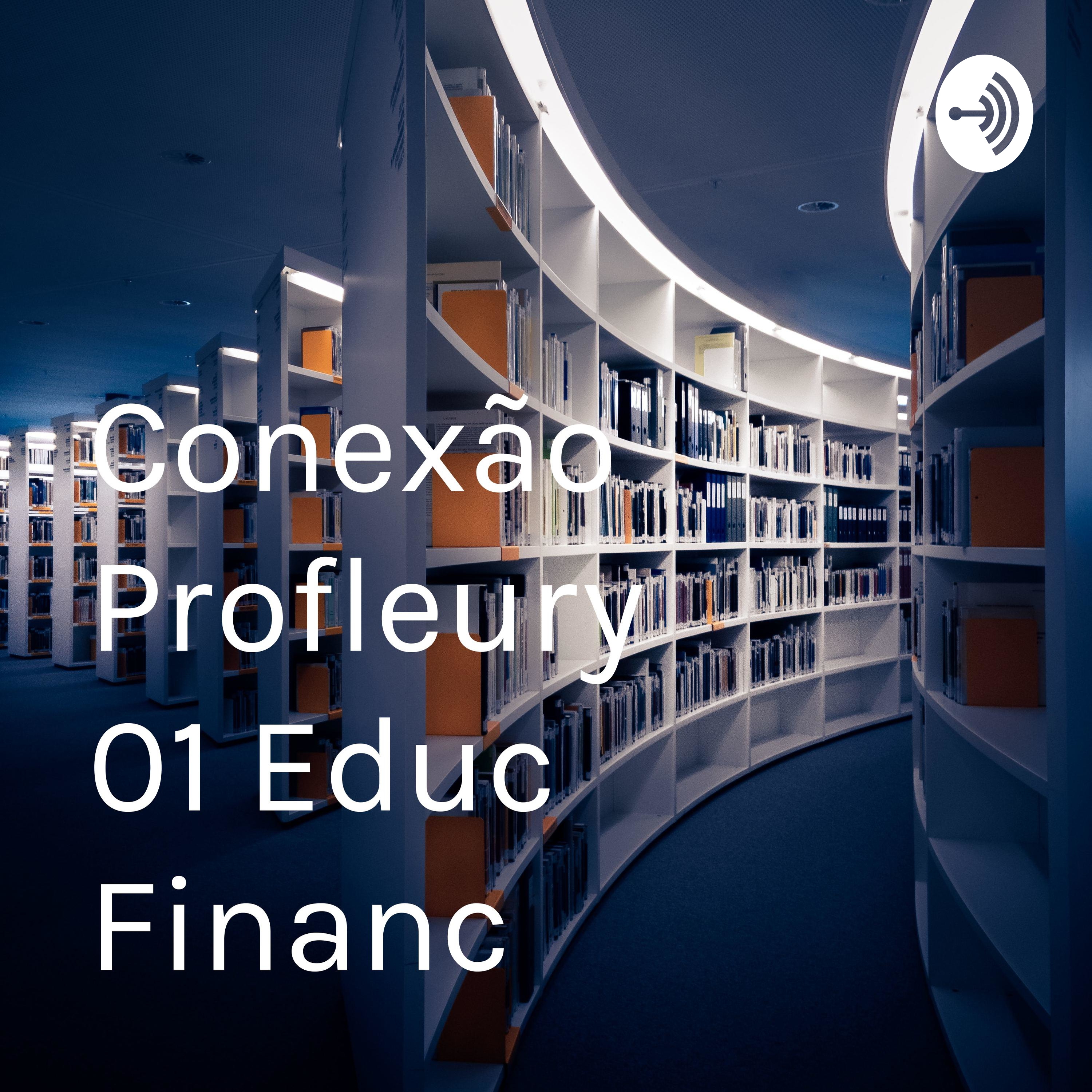 Conexão Profleury 01 Educ Financ podcast artwork