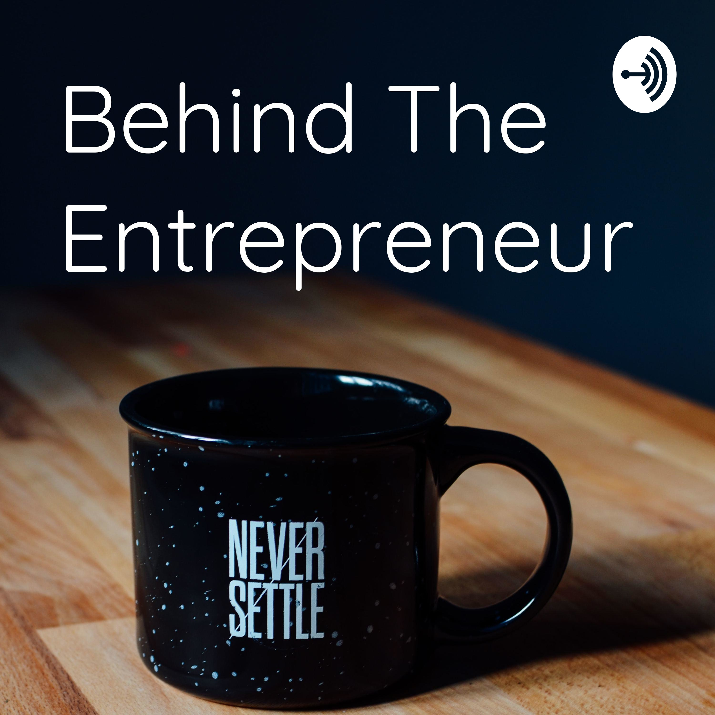Behind The Entrepreneur 