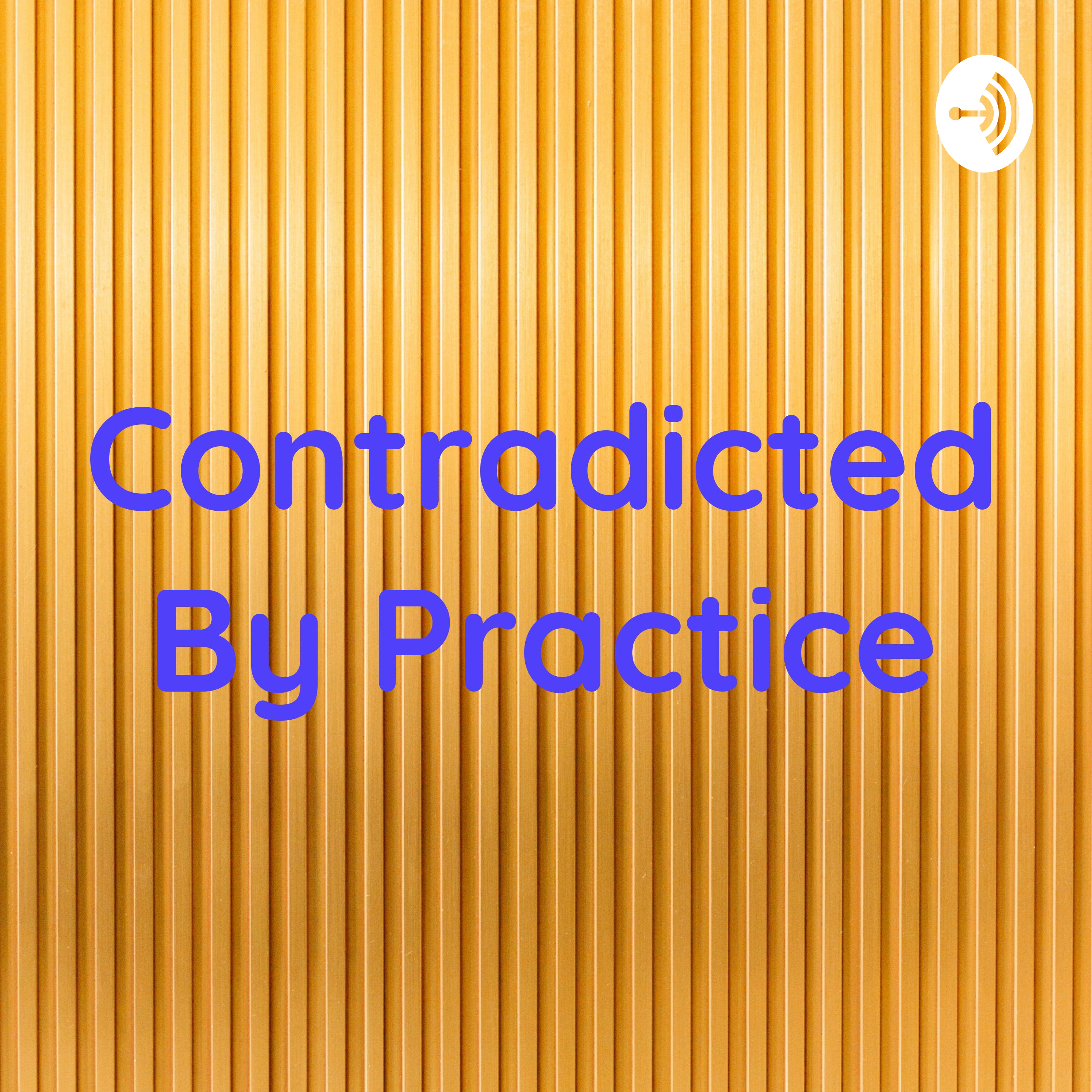 Contradicted By Practice