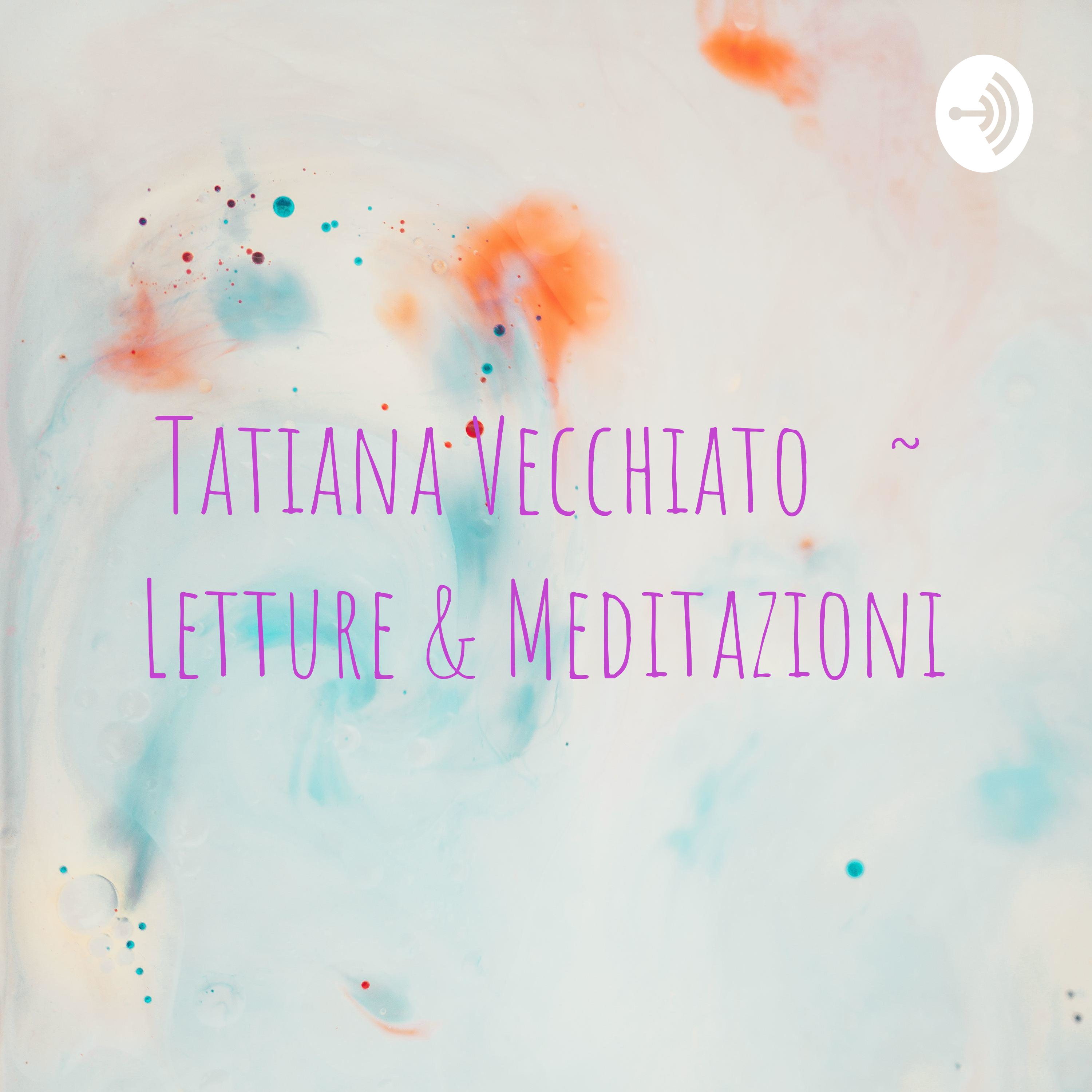 Tatiana Vecchiato ~ Letture & Meditazioni