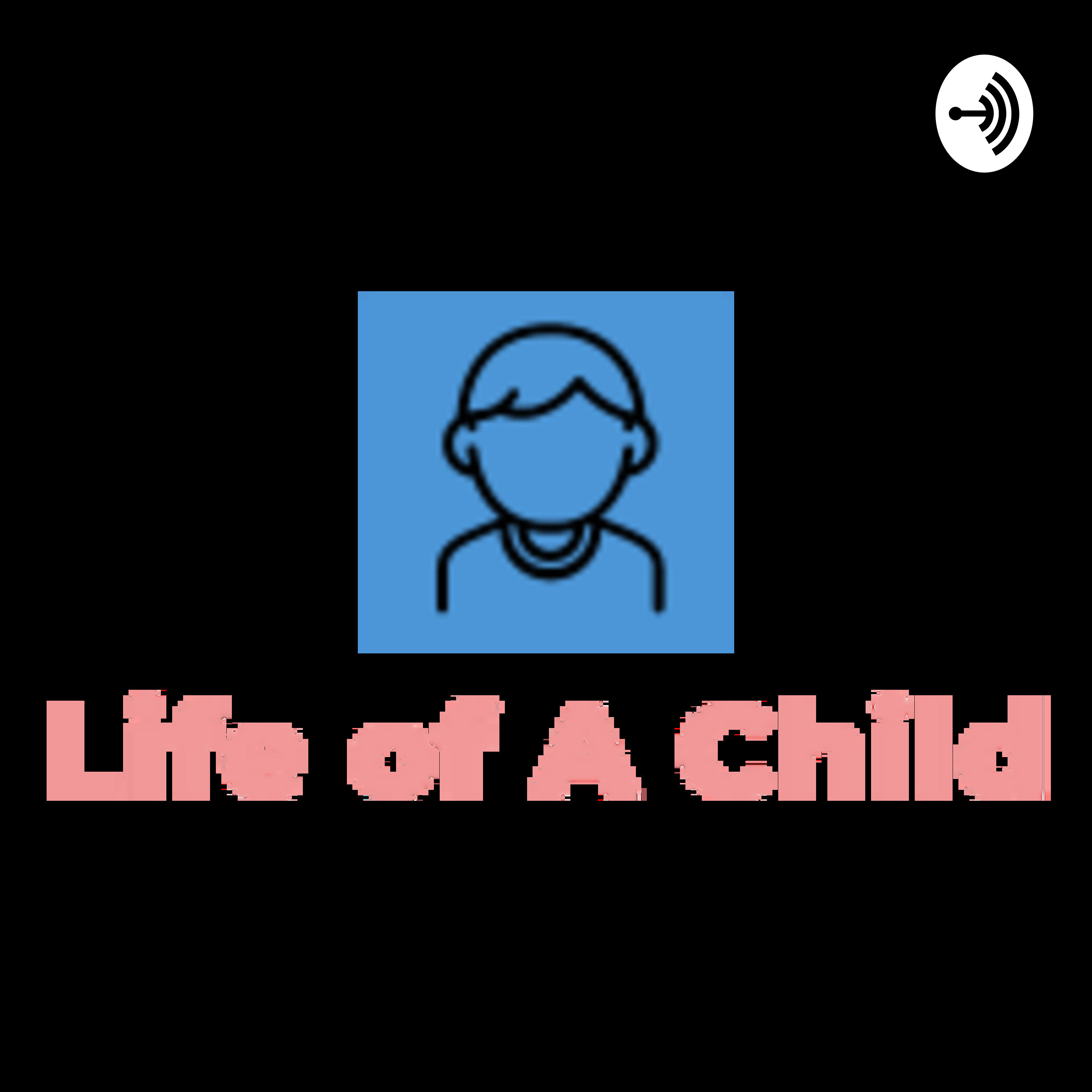 The Life of A Child/Teen