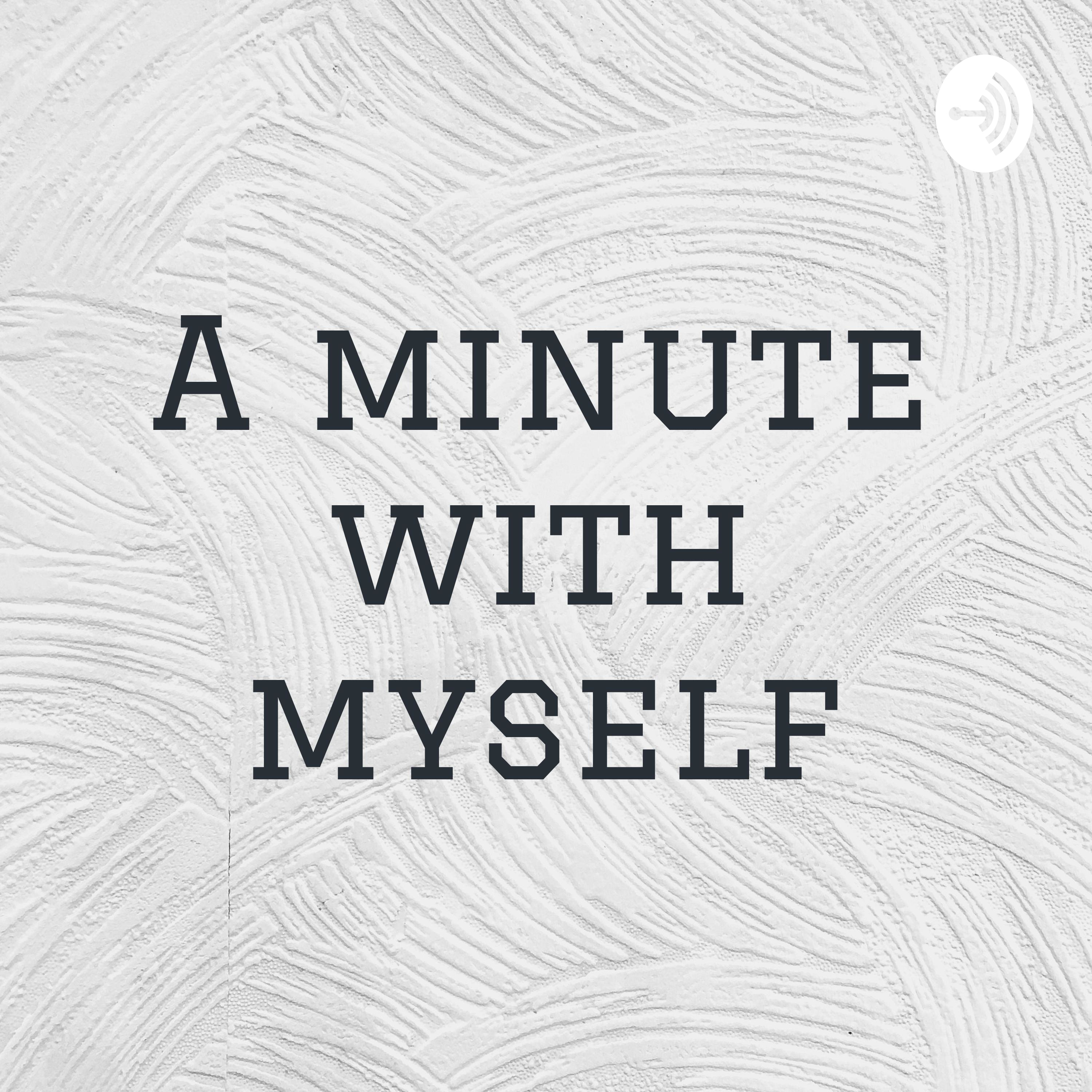 A minute with myself