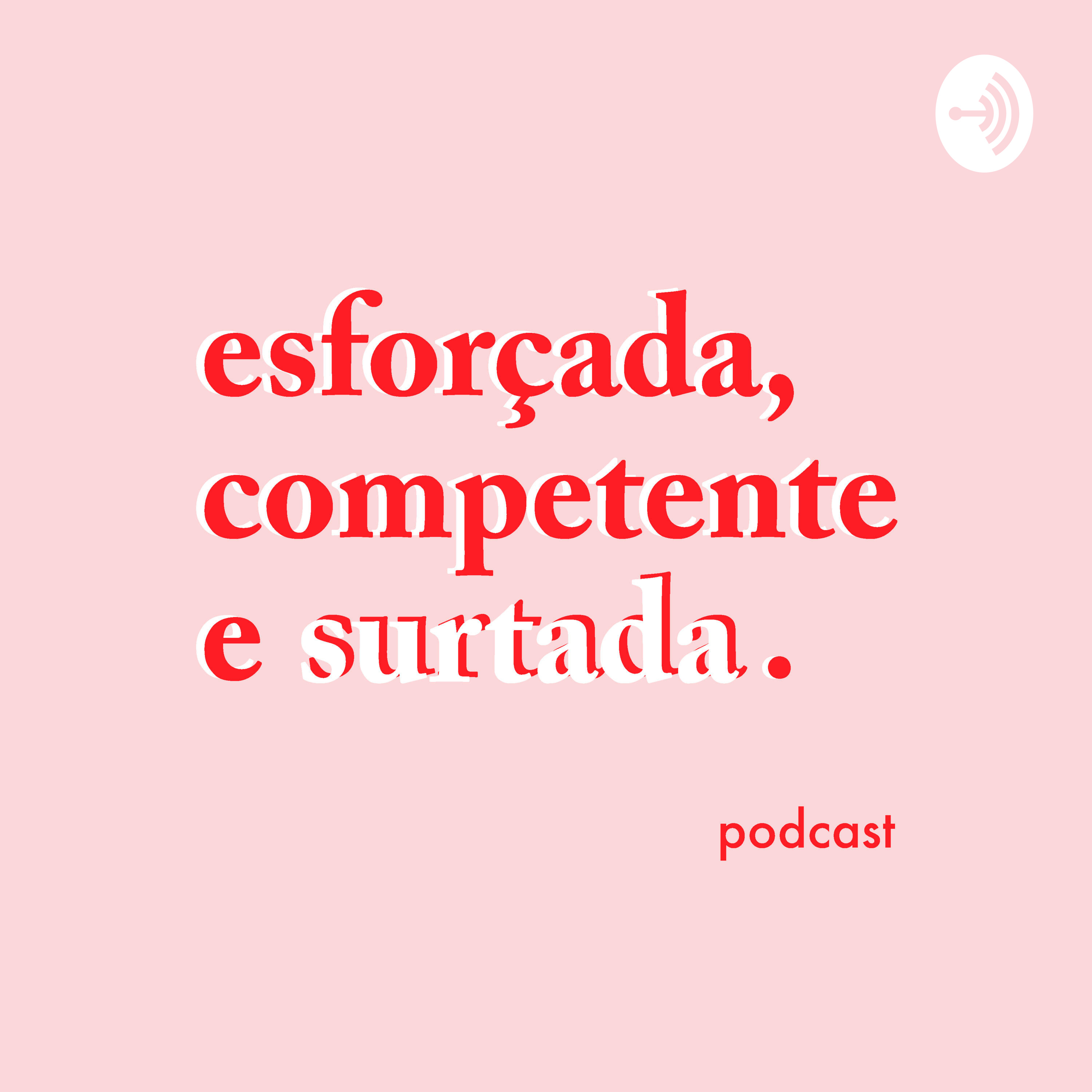 Esforçada, Competente e Surtada