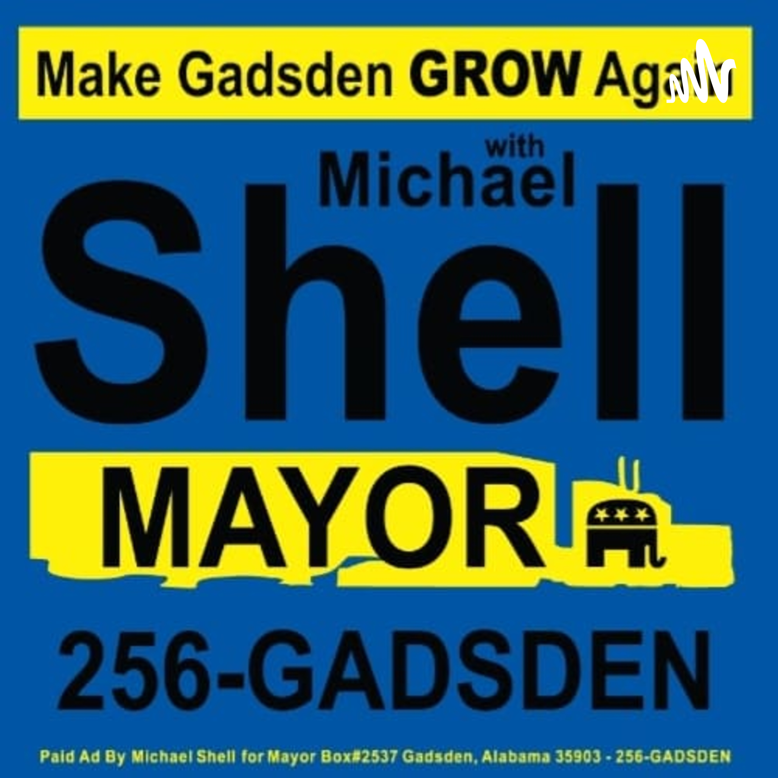 Michael Shell's Podcast ▪ 256-Gadsden ▪ Make Gadsden Grow Again #MGGA
 